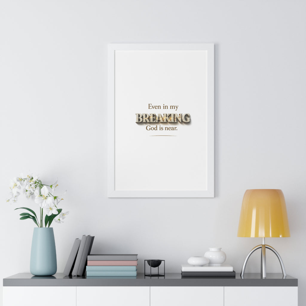 Even in my BREAKING, God is near - Christian Framed Wall Art | Faith Home Decor | Free Shipping