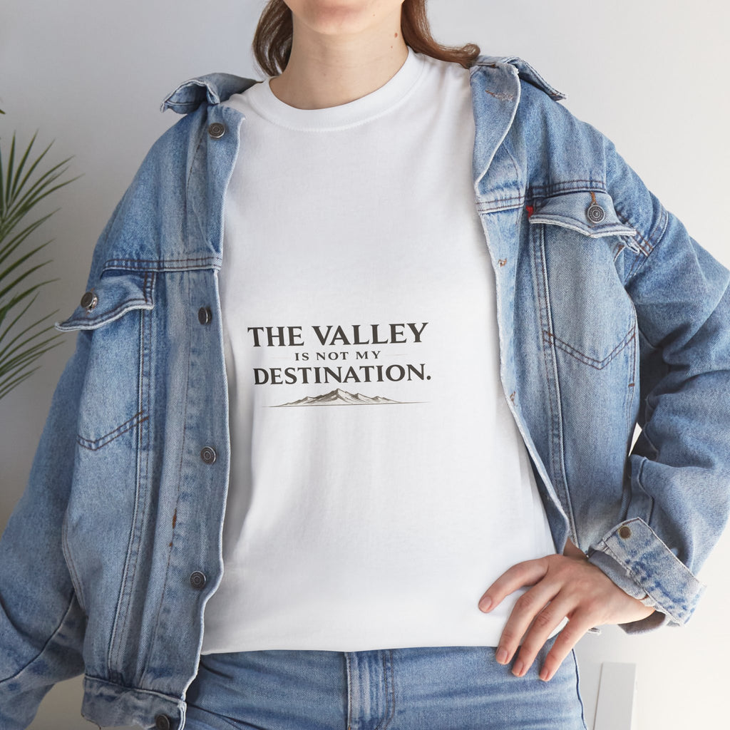 The Valley Is Not My Destination Christian T-Shirt - Inspirational Faith Shirt, Unisex