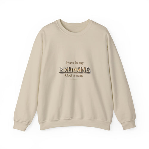 Even in My Breaking God Is Near Christian Sweatshirt — Christian Comfort Crewneck