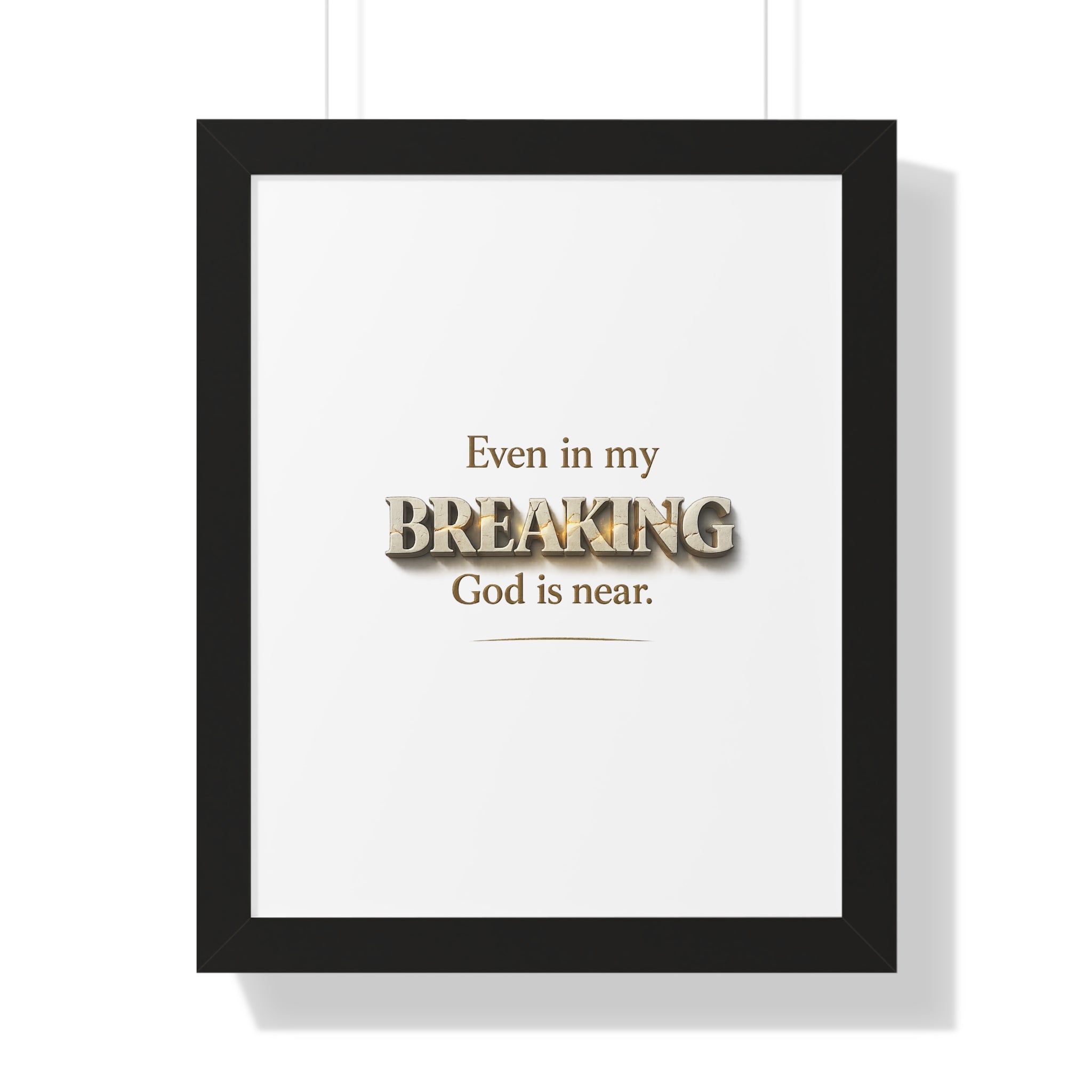 Framed Poster — "Even in my BREAKING, God is near." Inspirational Christian Wall Art