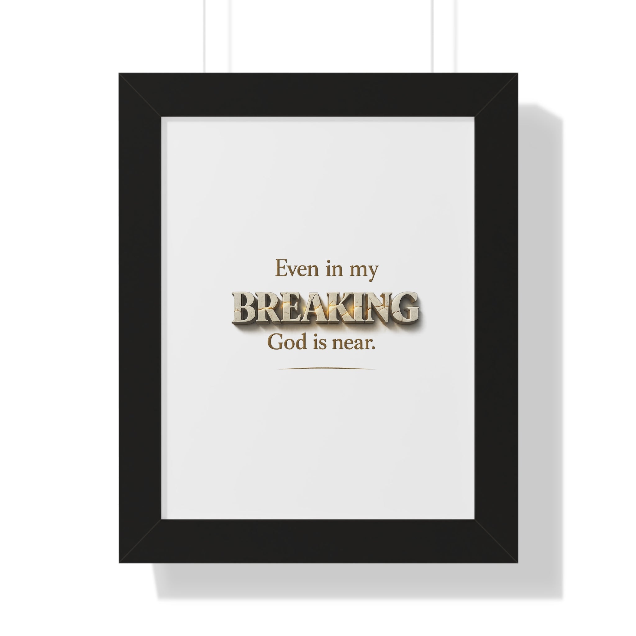 Framed Poster — "Even in my BREAKING, God is near." Inspirational Christian Wall Art