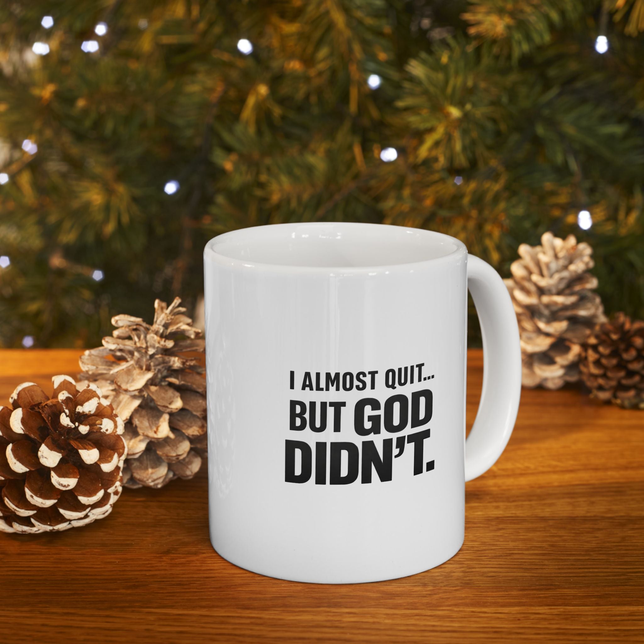 Christian faith encouragement mug — I Almost Quit But God Didn't faith gift