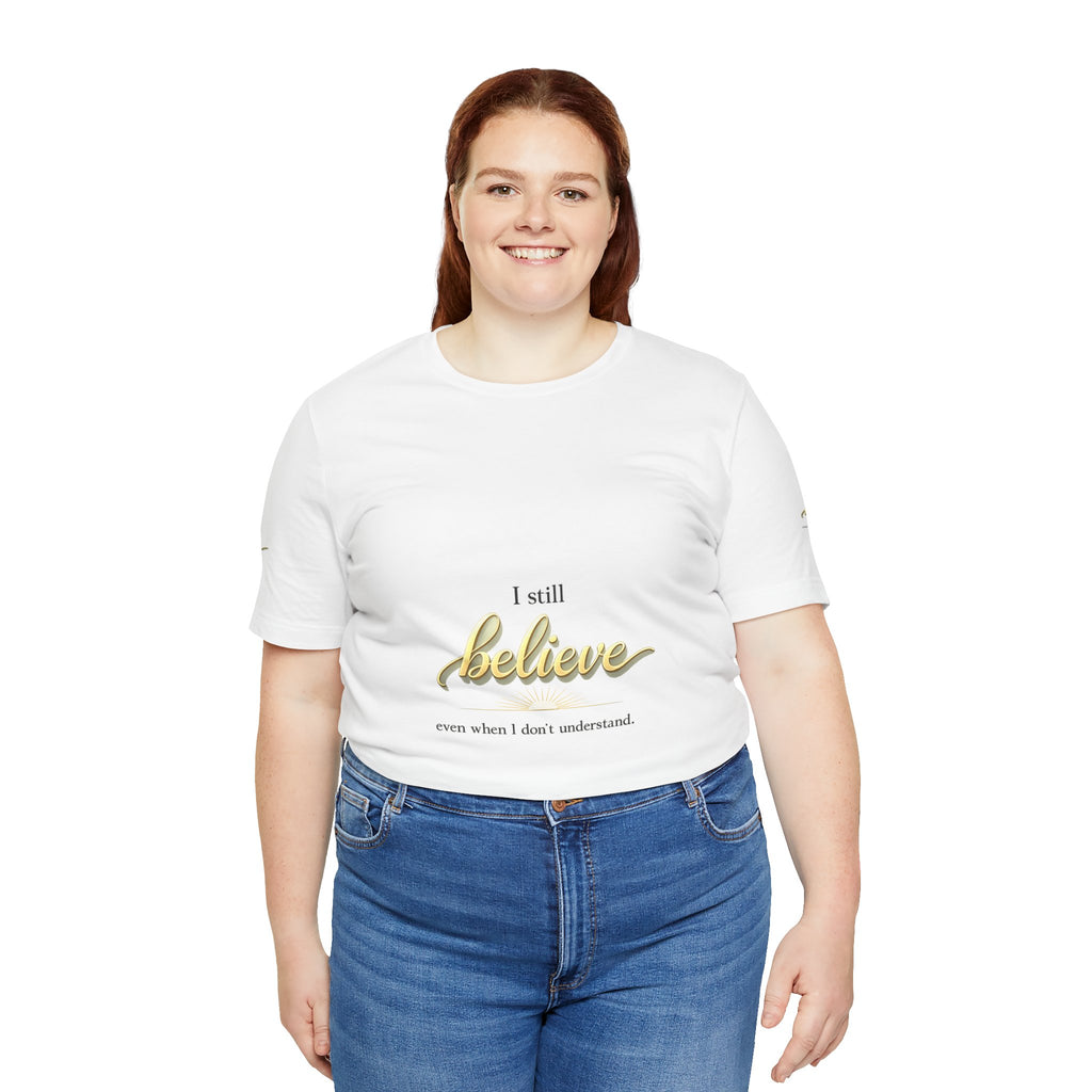 I Still Believe Christian T-Shirt - Inspirational Faith Shirt for Men & Women