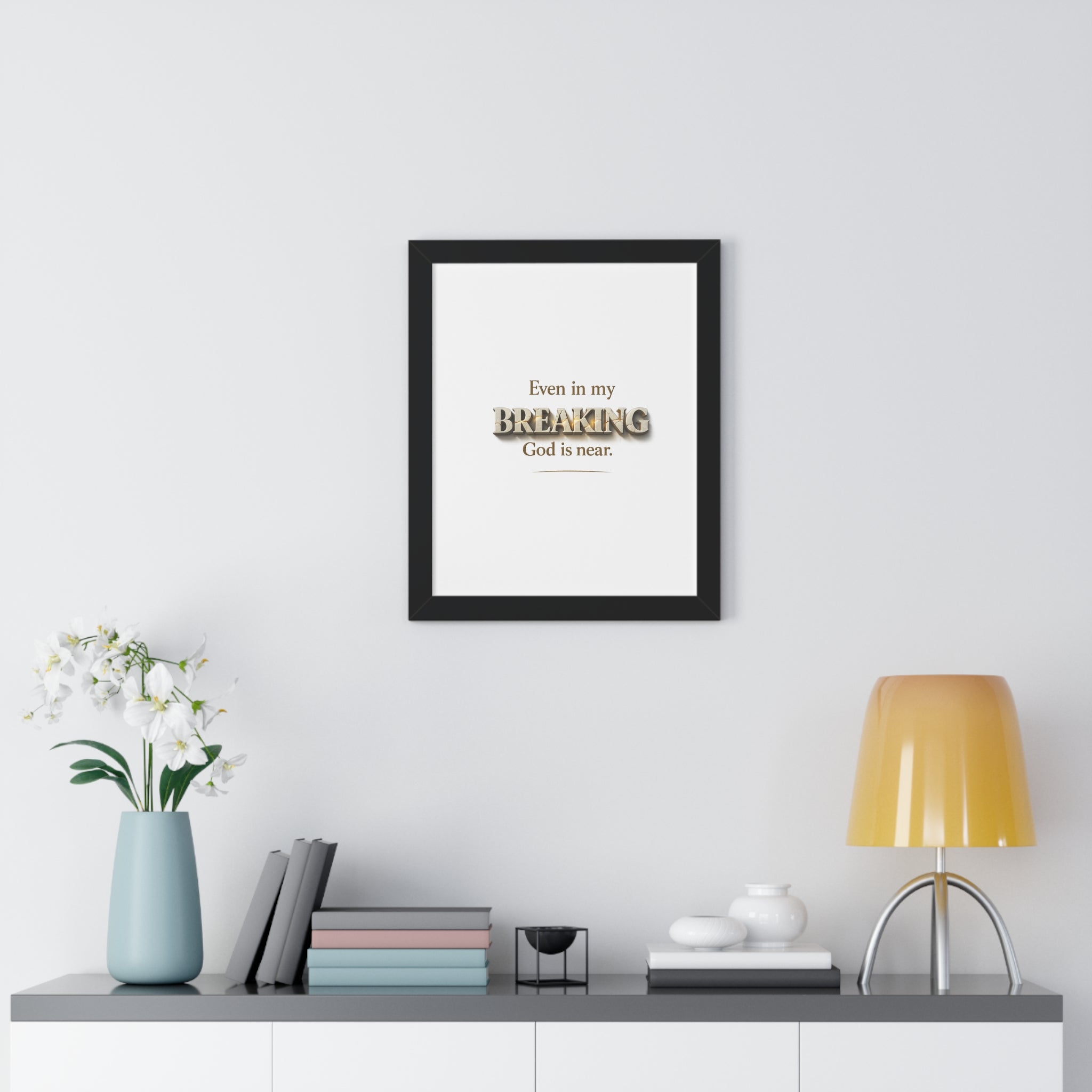 Framed Poster — "Even in my BREAKING, God is near." Inspirational Christian Wall Art