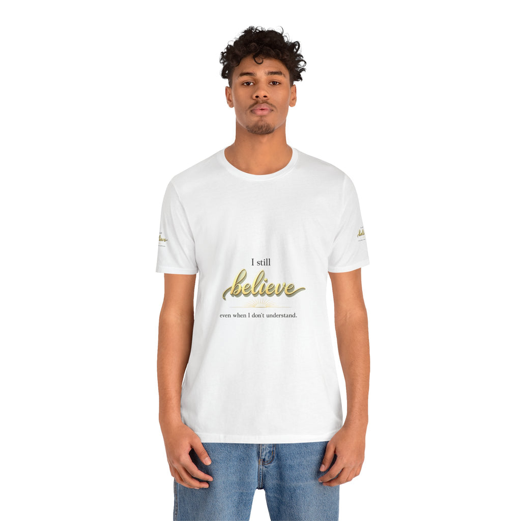 I Still Believe Christian T-Shirt - Inspirational Faith Shirt for Men & Women