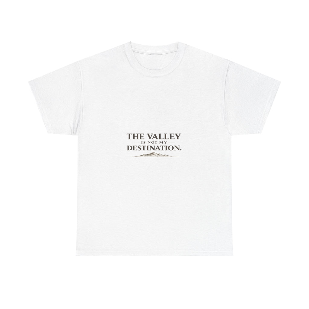 The Valley Is Not My Destination Christian T-Shirt - Inspirational Faith Shirt, Unisex