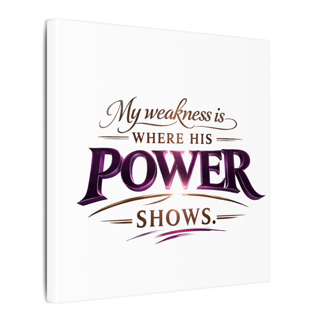 Christian Canvas Wall Art - “My Weakness Is Where His Power Shows” Inspirational Faith Quote