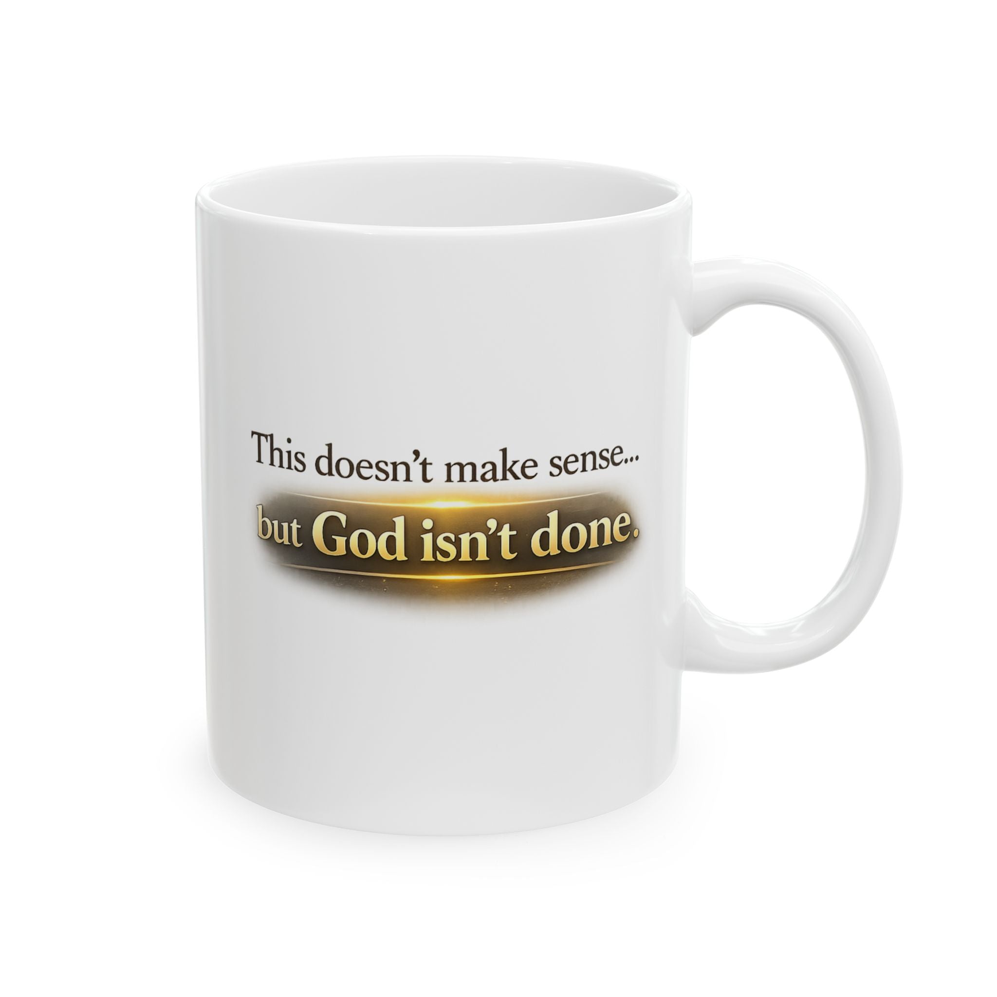 Christian faith encouragement mug with the text 'This doesn't make sense... but God isn't done.'