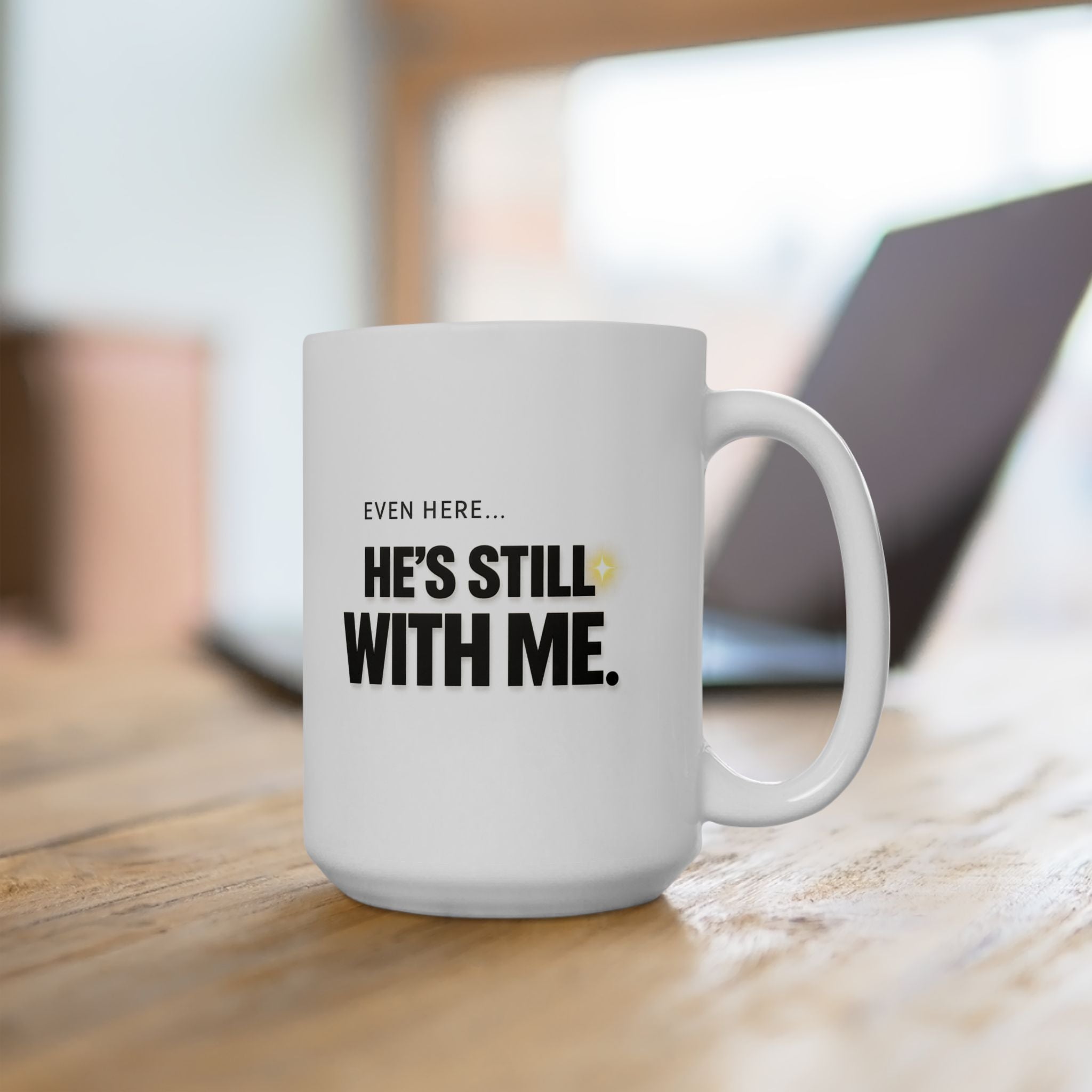 Christian faith coffee mug with "Even Here He's Still With Me" Bible quote