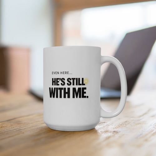 Christian faith coffee mug with "Even Here He's Still With Me" Bible quote