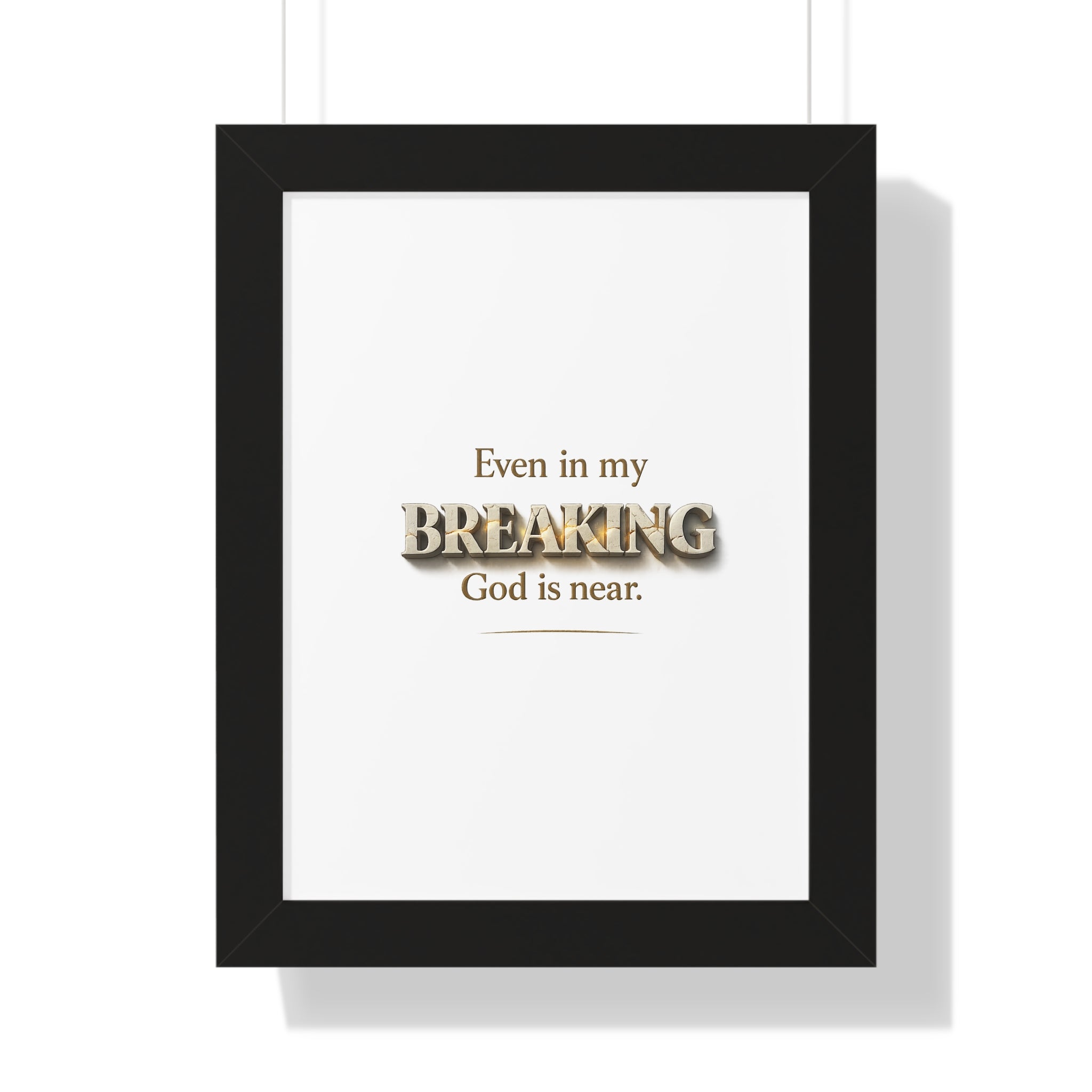 Even in my BREAKING, God is near - Christian Framed Wall Art | Faith Home Decor | Free Shipping