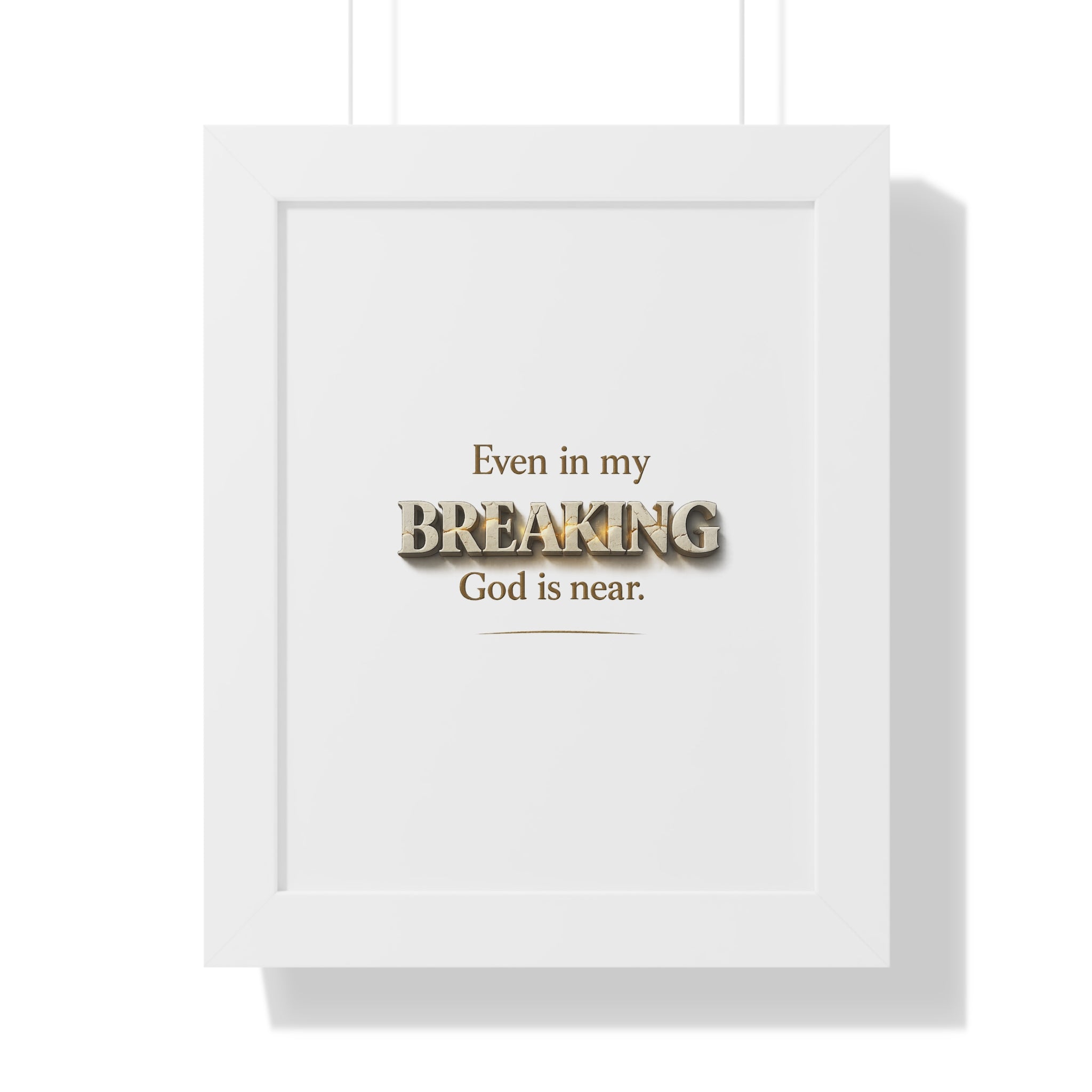 Framed Poster — "Even in my BREAKING, God is near." Inspirational Christian Wall Art