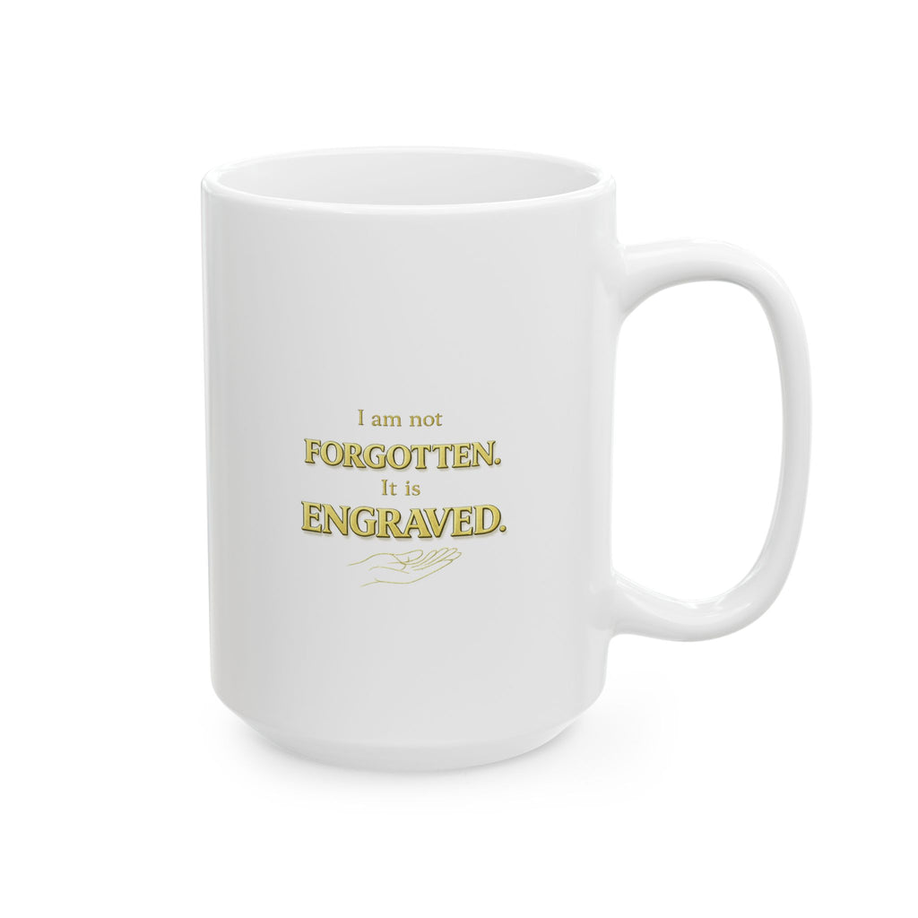 Inspirational Christian Mug - “I Am Not Forgotten, It Is Engraved” Faith Coffee Cup