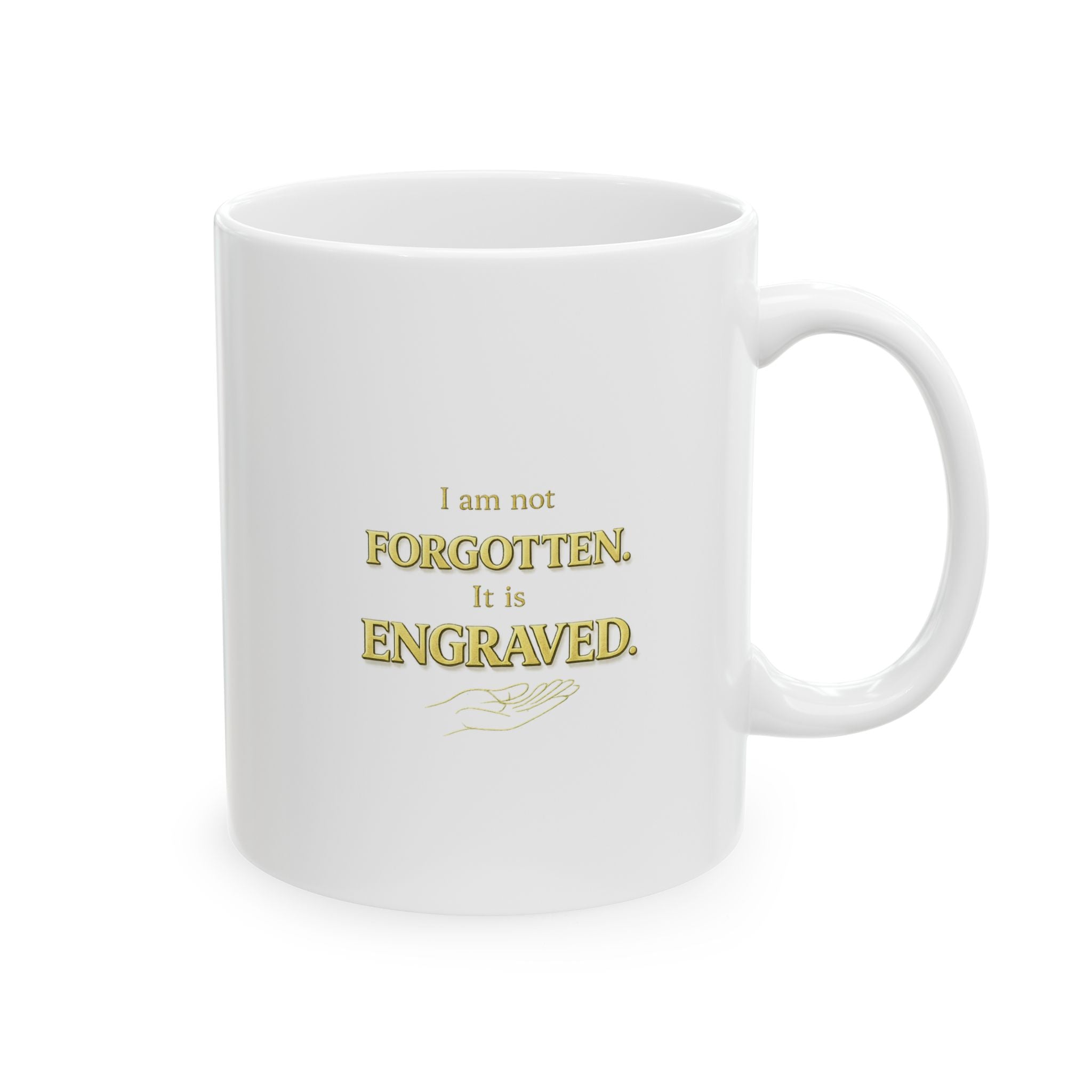 Inspirational Christian Mug - “I Am Not Forgotten, It Is Engraved” Faith Coffee Cup
