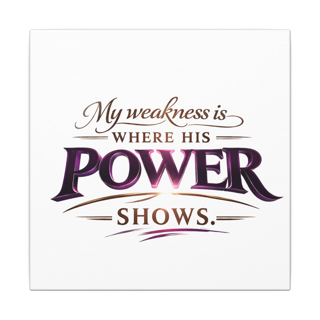 Christian Canvas Wall Art - “My Weakness Is Where His Power Shows” Inspirational Faith Quote