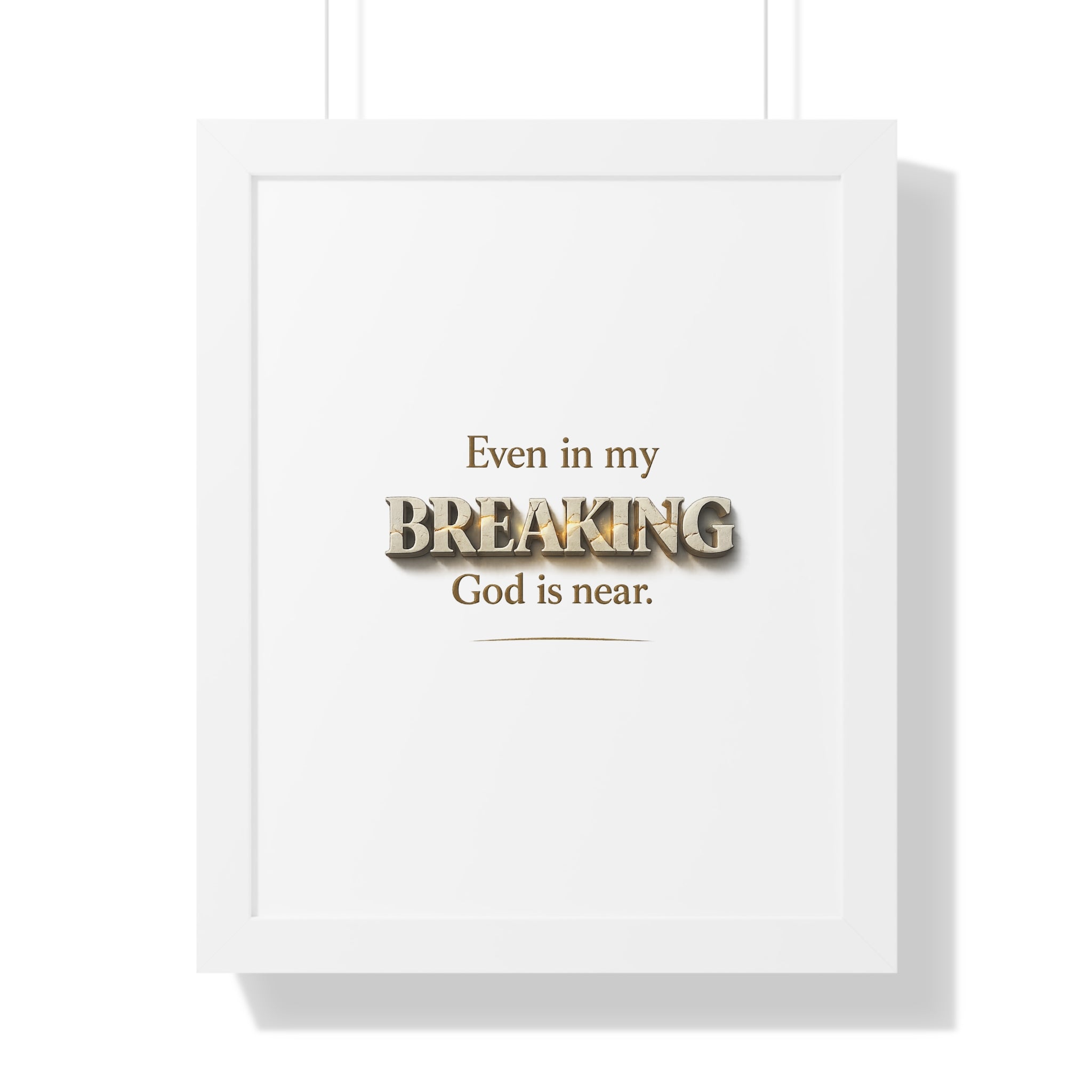 Framed Poster — "Even in my BREAKING, God is near." Inspirational Christian Wall Art