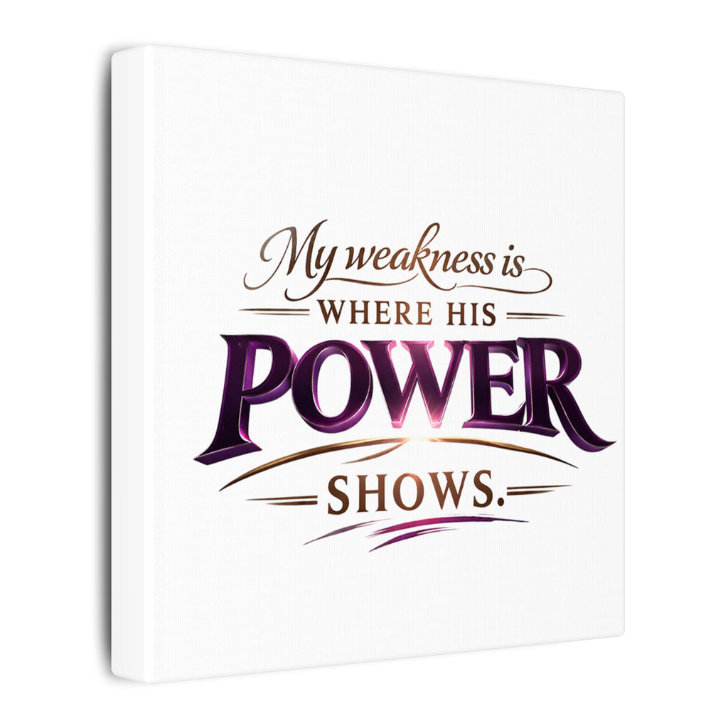 Christian Canvas Wall Art - “My Weakness Is Where His Power Shows” Inspirational Faith Quote