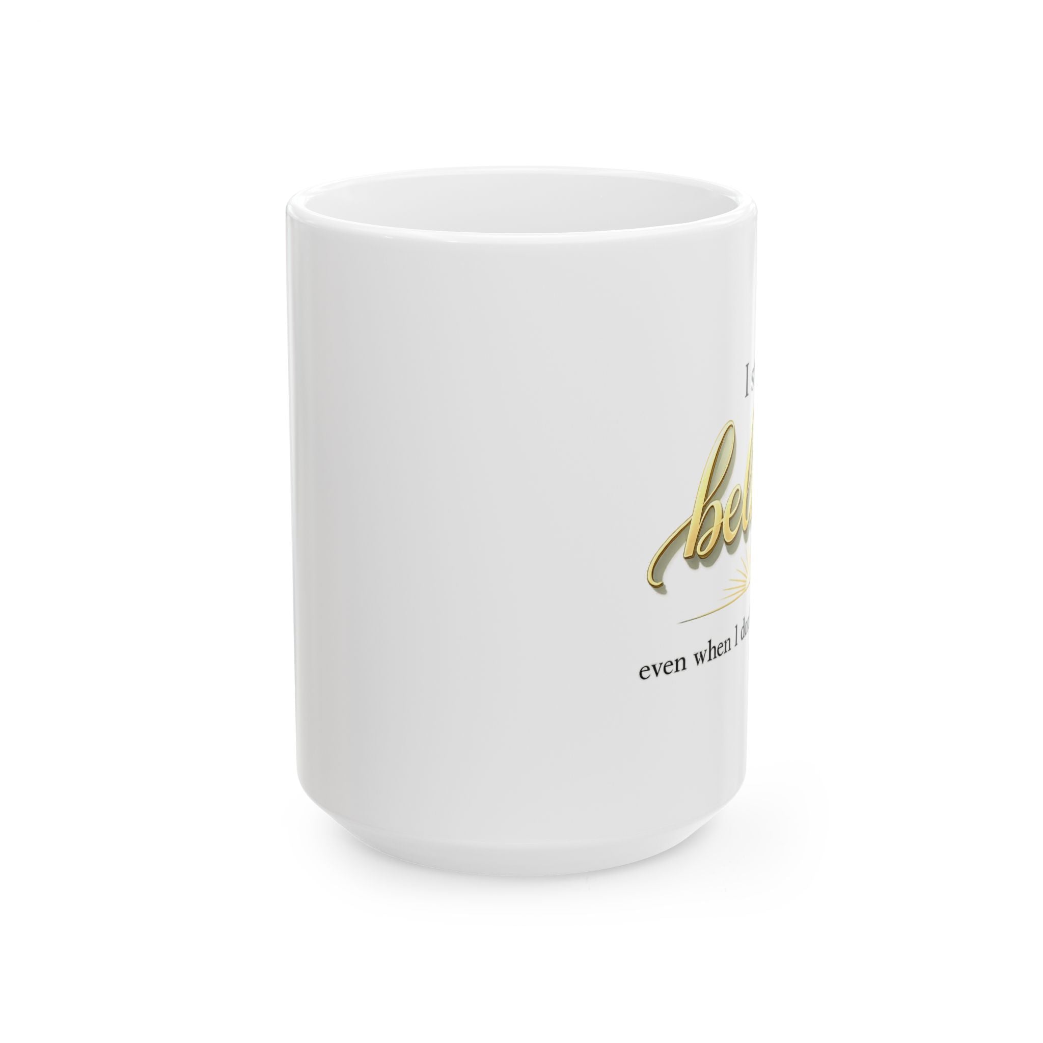 Faith Inspirational Mug - “I Still Believe Even When I Don’t Understand” Christian Coffee Cup | Religious Gift