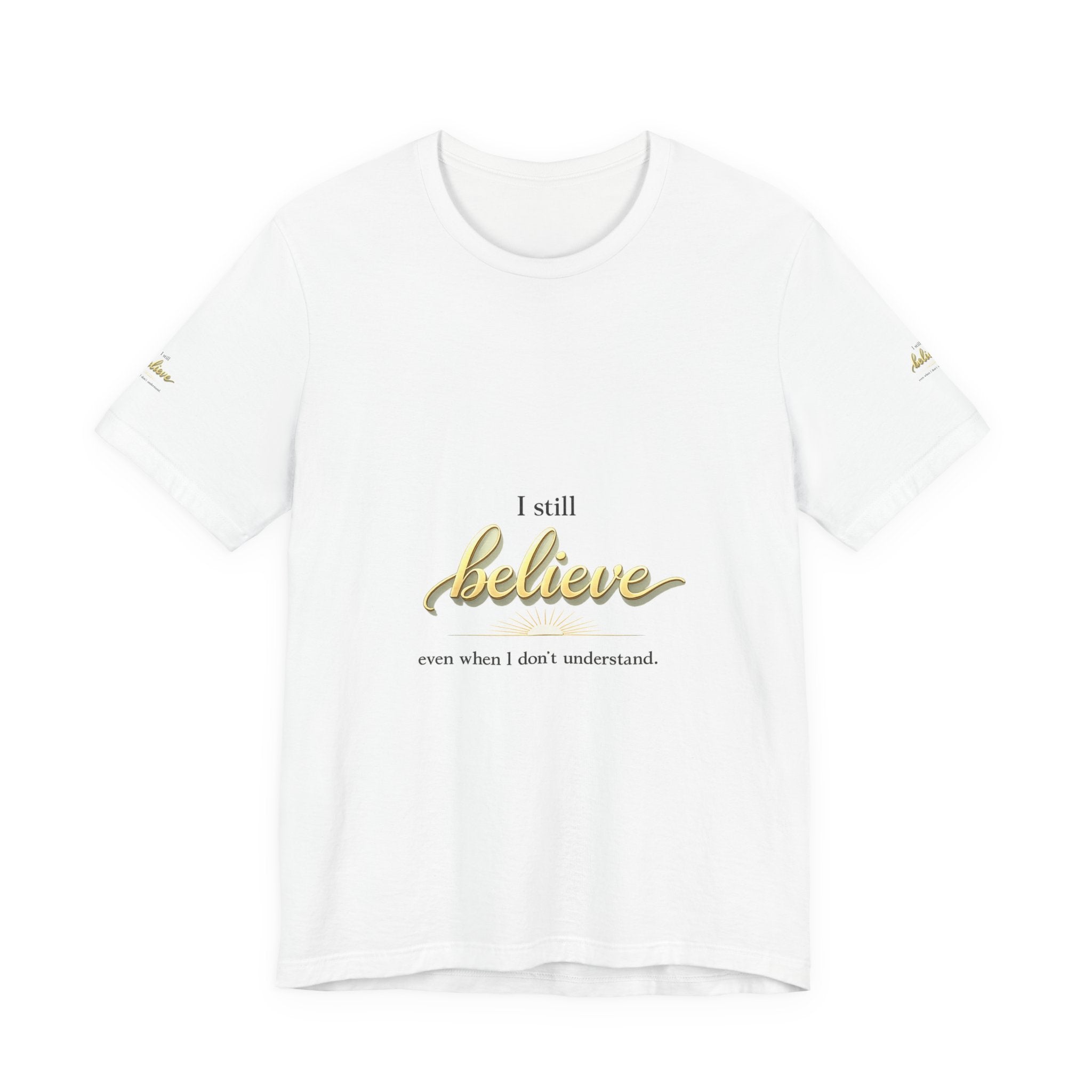 I Still Believe Christian T-Shirt - Inspirational Faith Shirt for Men & Women