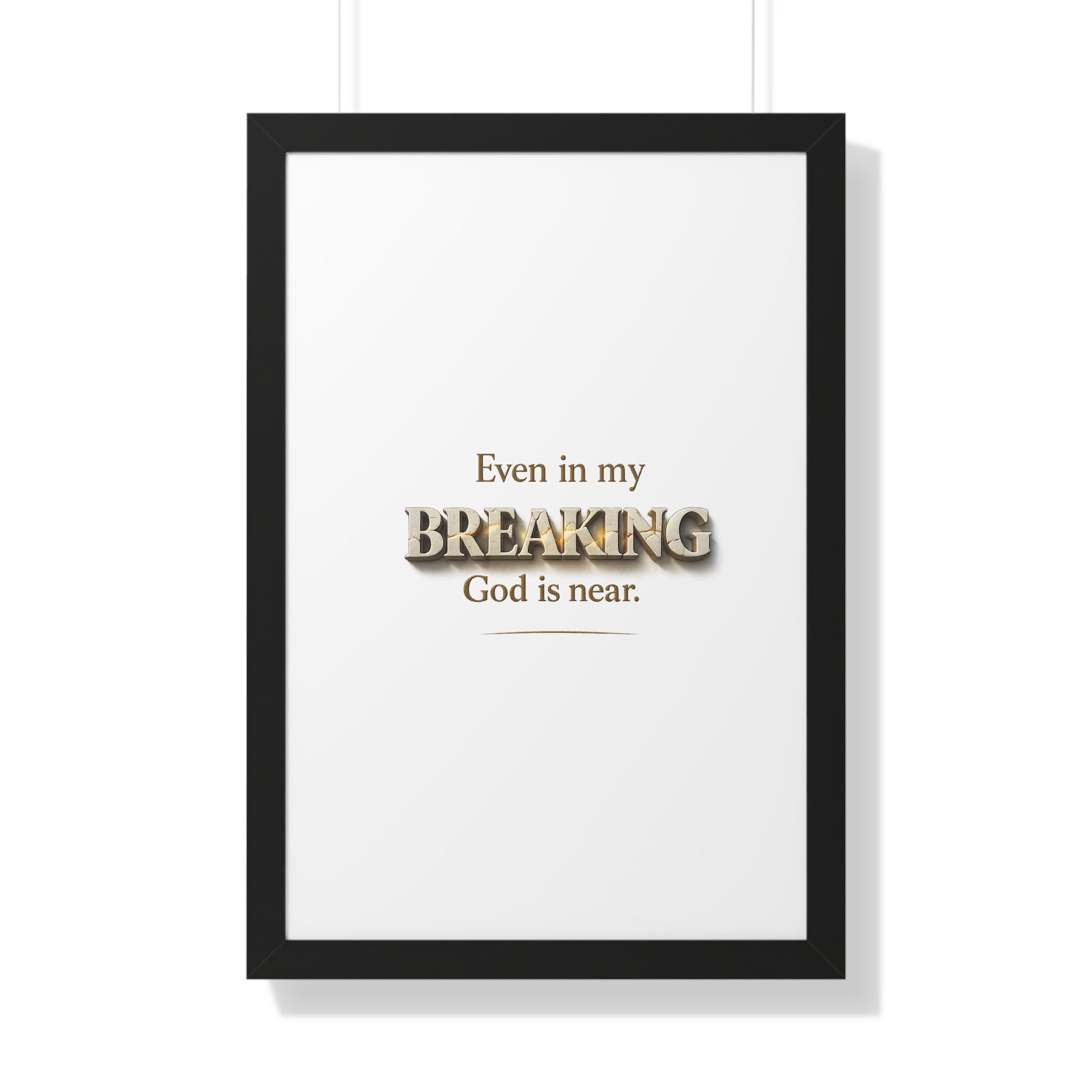 Even in my BREAKING, God is near - Christian Framed Wall Art | Faith Home Decor | Free Shipping