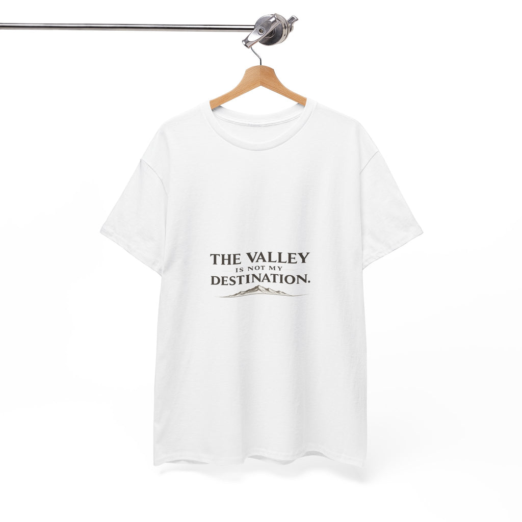 The Valley Is Not My Destination Christian T-Shirt - Inspirational Faith Shirt, Unisex