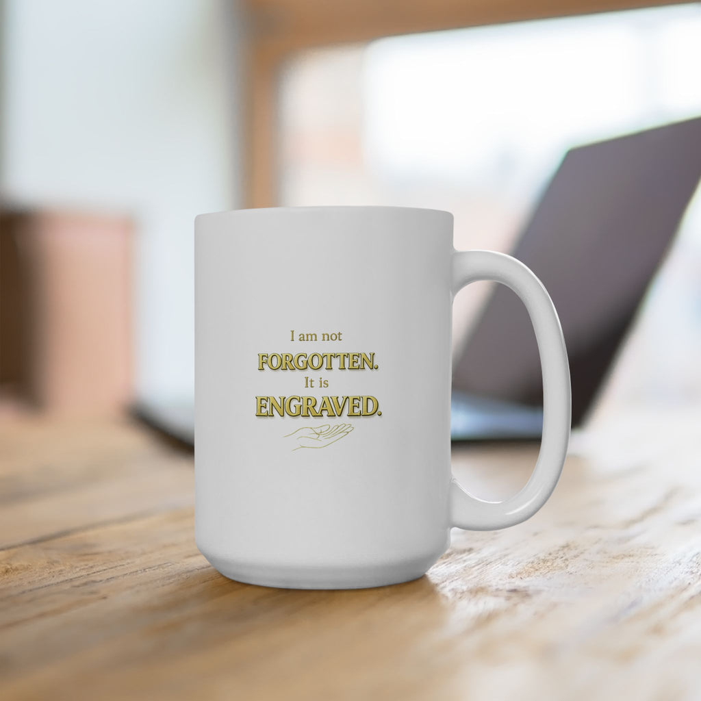 Inspirational Christian Mug - “I Am Not Forgotten, It Is Engraved” Faith Coffee Cup