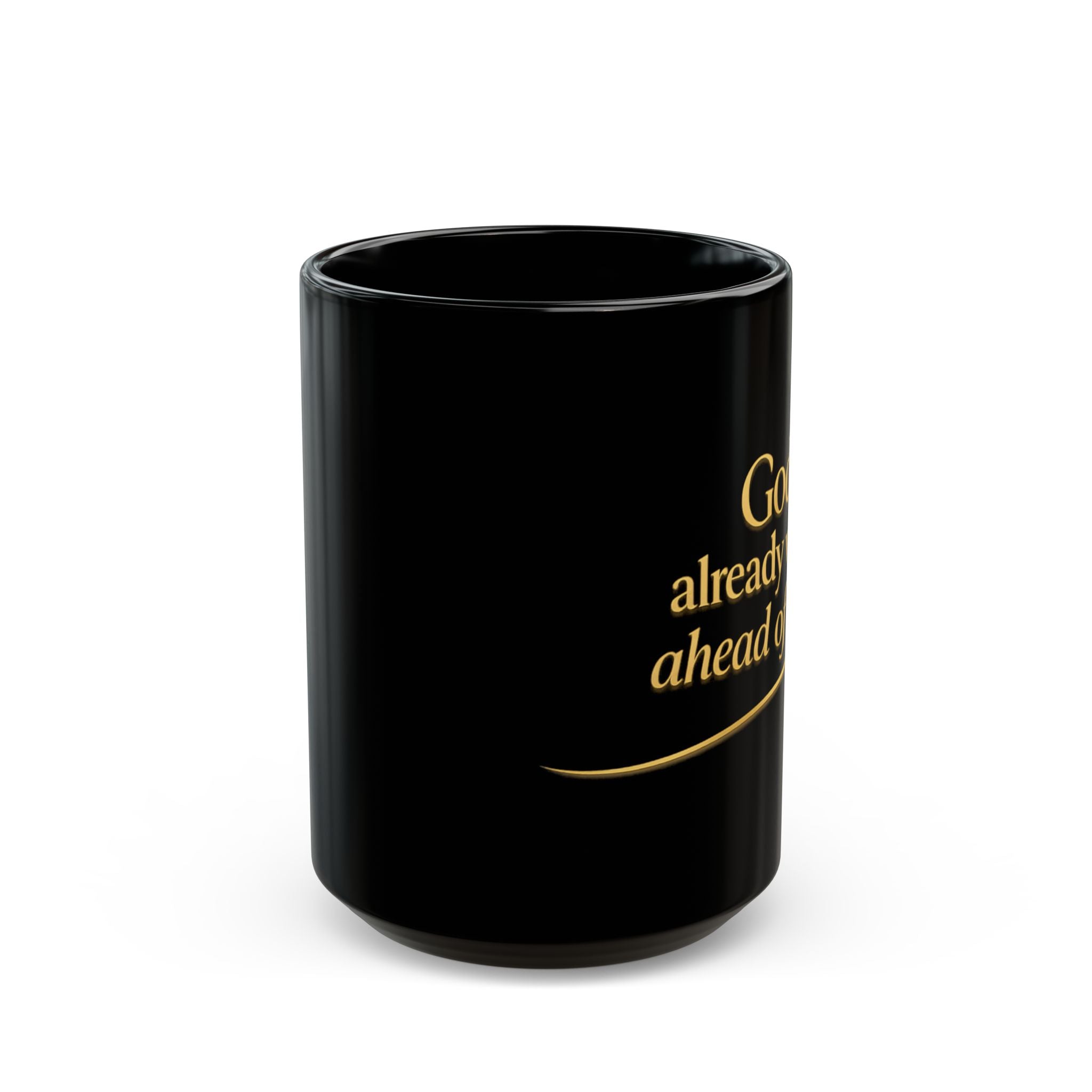 Christian faith coffee mug quote close-up — God Already Went Ahead of Me