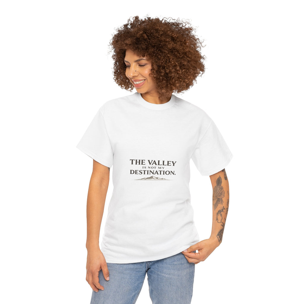 The Valley Is Not My Destination Christian T-Shirt - Inspirational Faith Shirt, Unisex