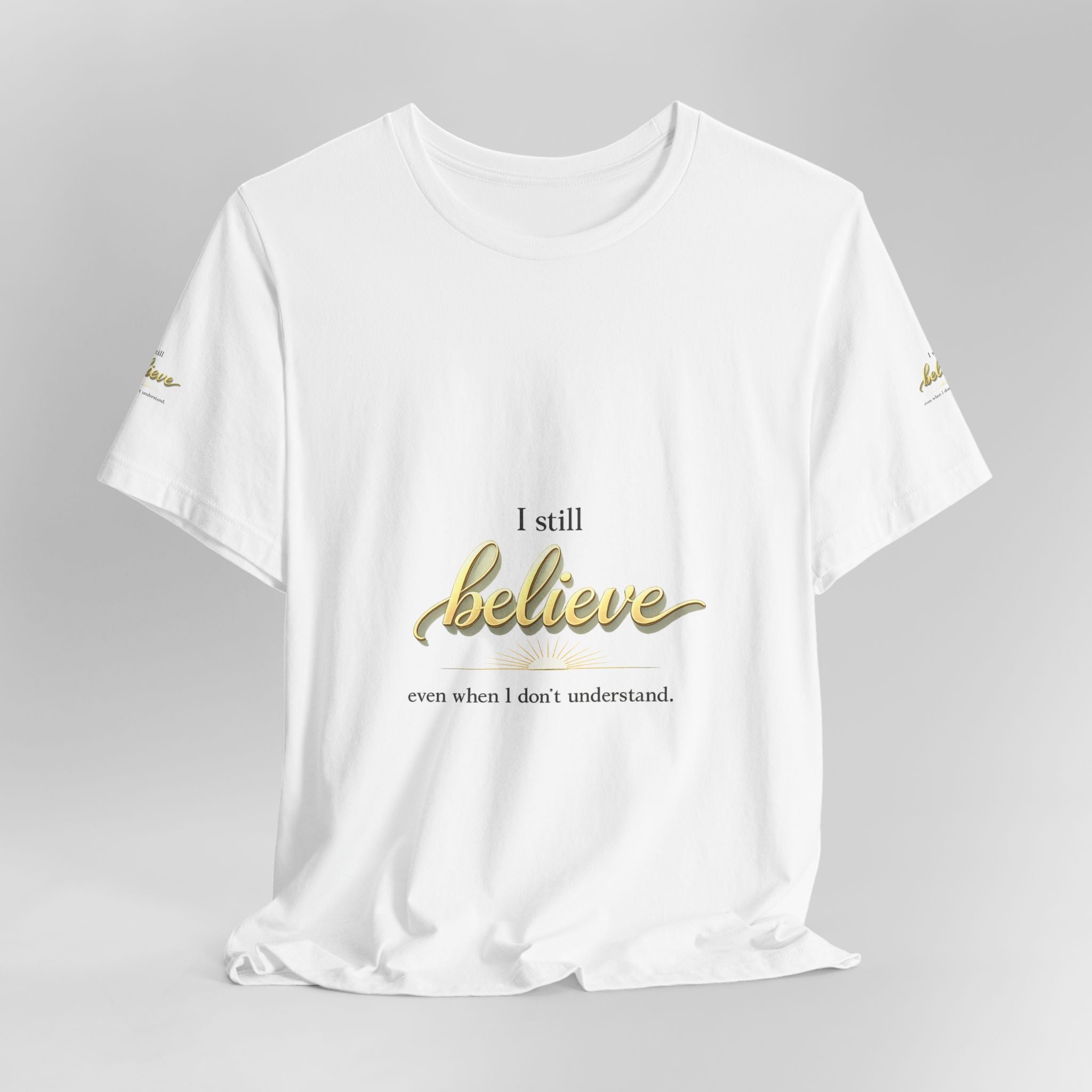 I Still Believe Christian T-Shirt - Inspirational Faith Shirt for Men & Women