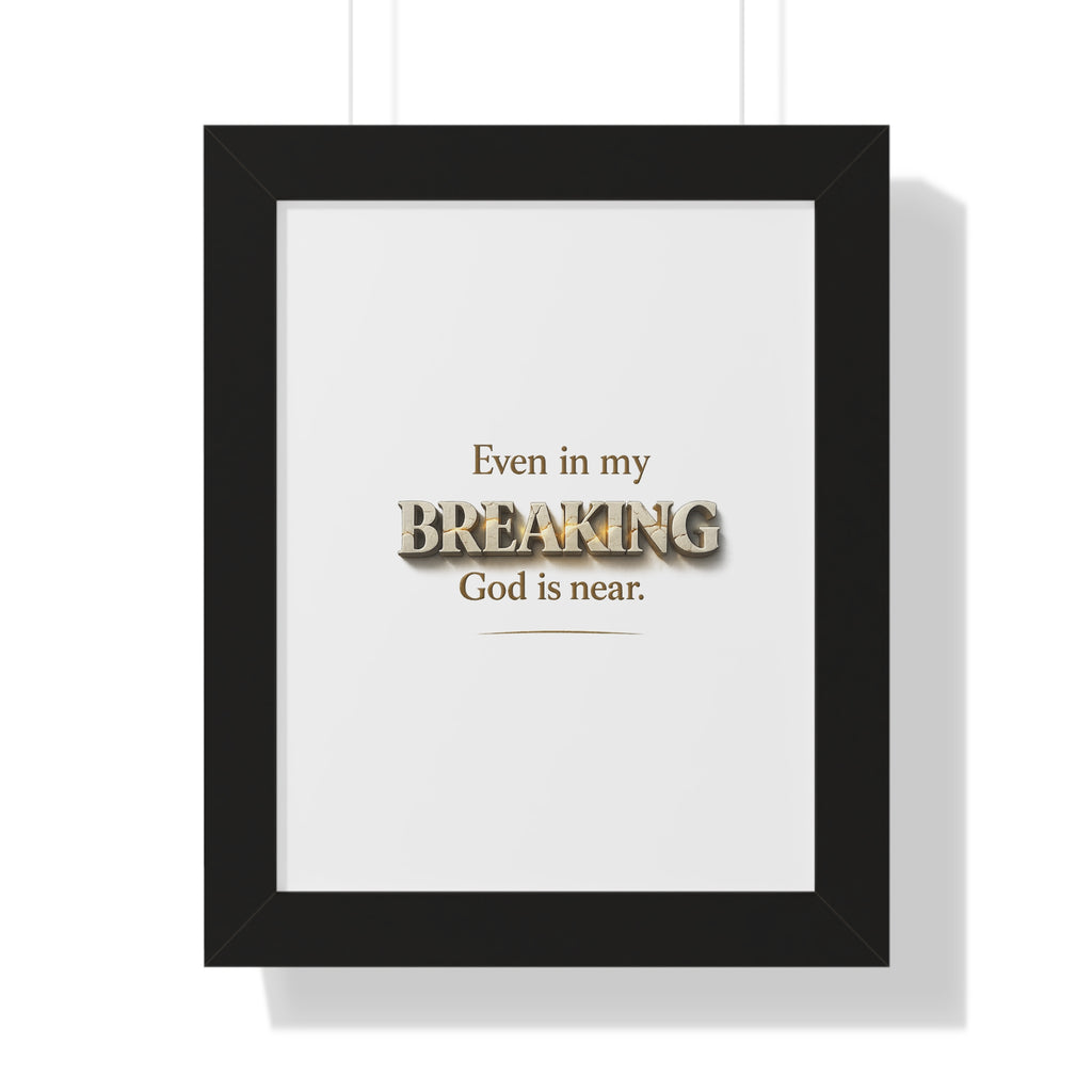 Even in my BREAKING, God is near - Christian Framed Wall Art | Faith Home Decor | Free Shipping
