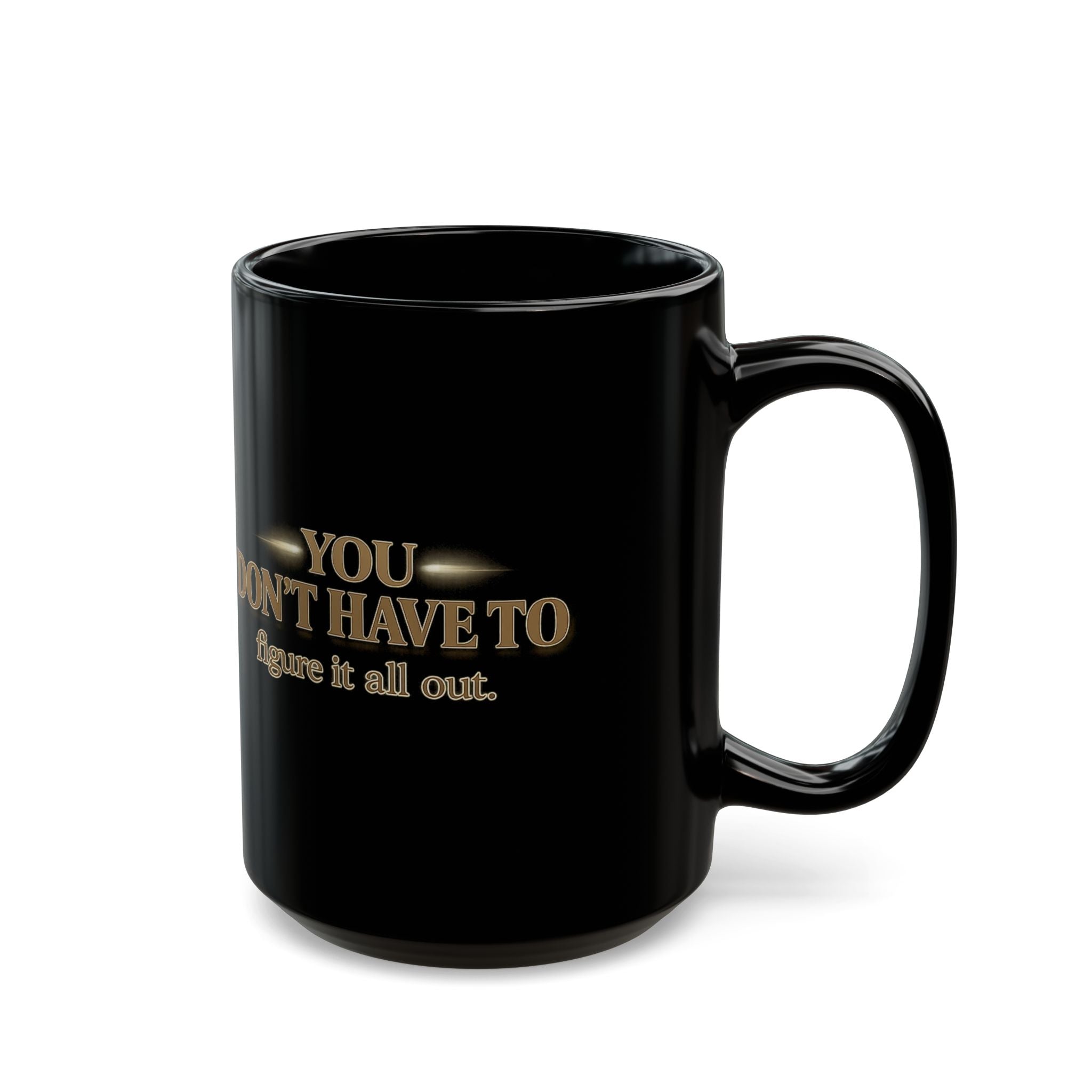 Christian faith coffee mug with the phrase 'You Don't Have to figure it all out' printed on a black background.