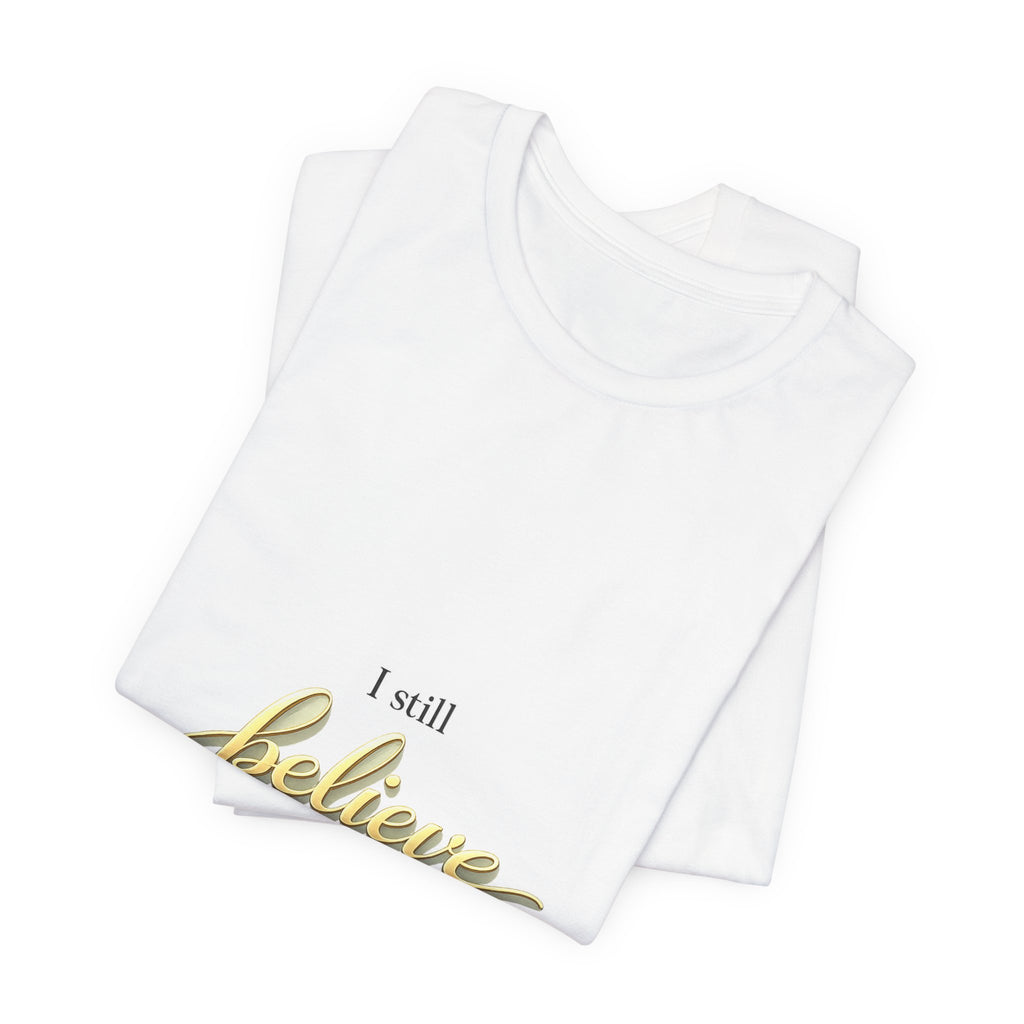 I Still Believe Christian T-Shirt - Inspirational Faith Shirt for Men & Women
