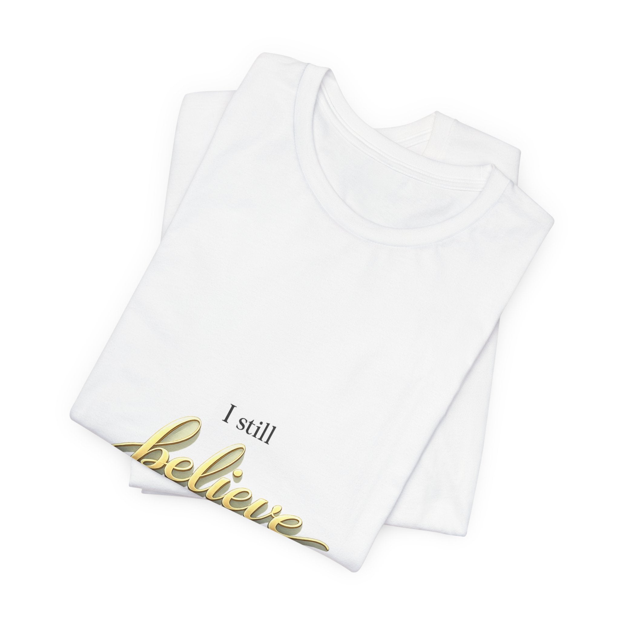 I Still Believe Christian T-Shirt - Inspirational Faith Shirt for Men & Women