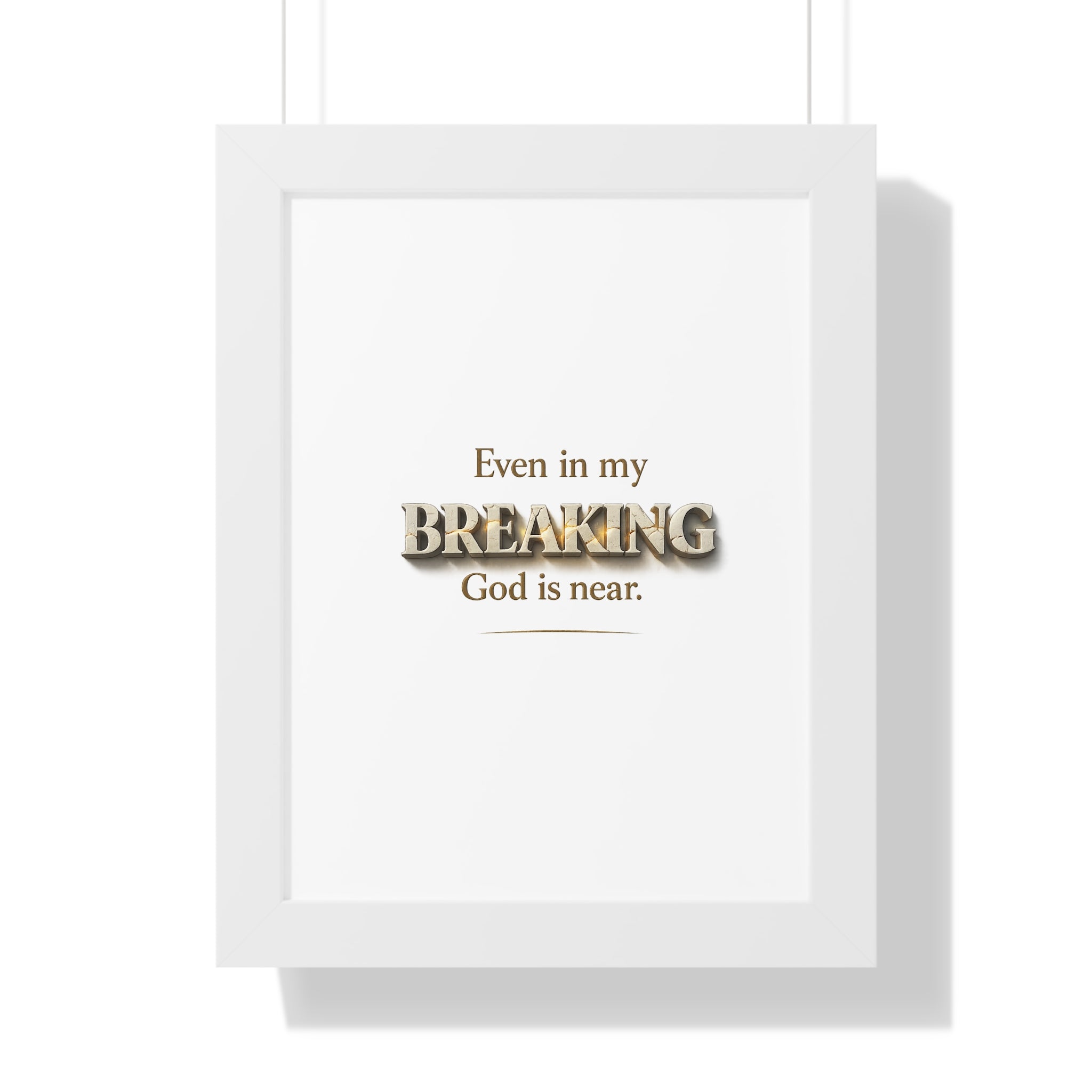 Framed Poster — "Even in my BREAKING, God is near." Inspirational Christian Wall Art