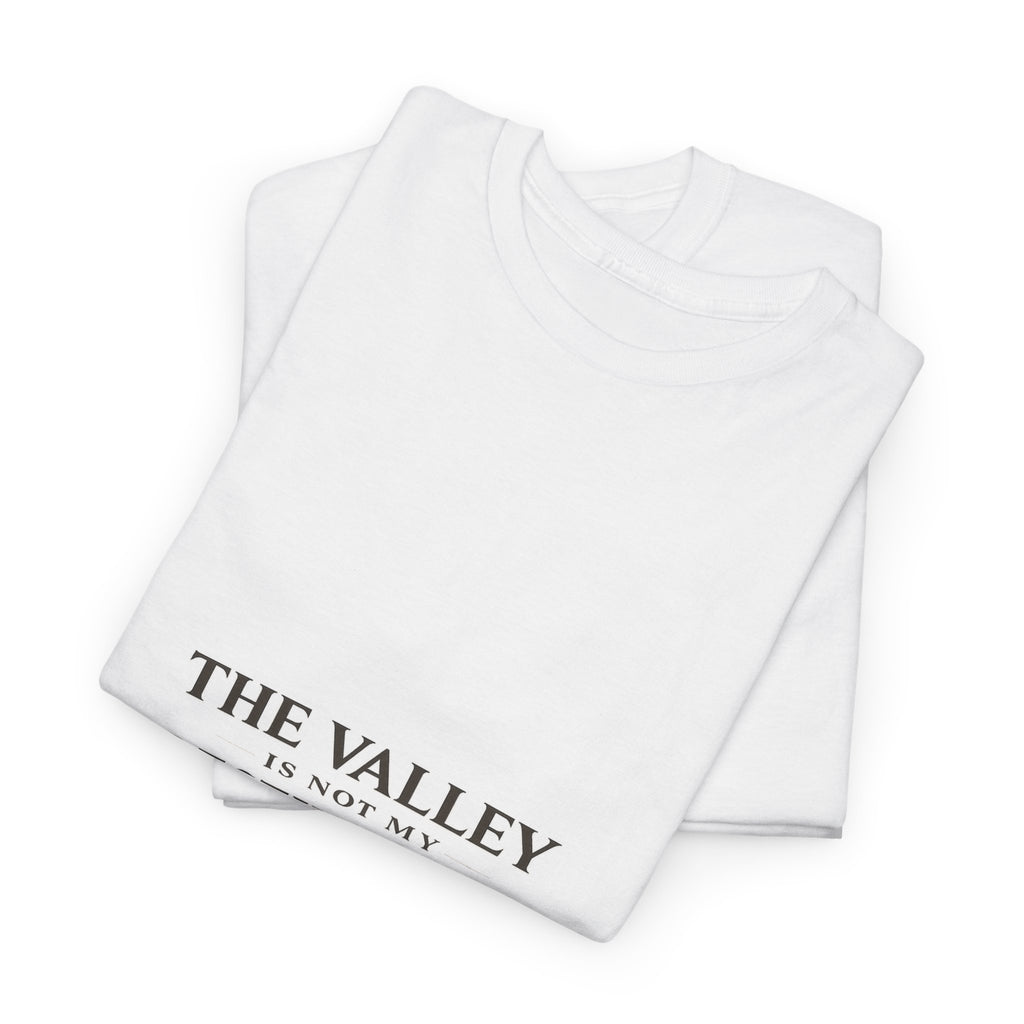 The Valley Is Not My Destination Christian T-Shirt - Inspirational Faith Shirt, Unisex