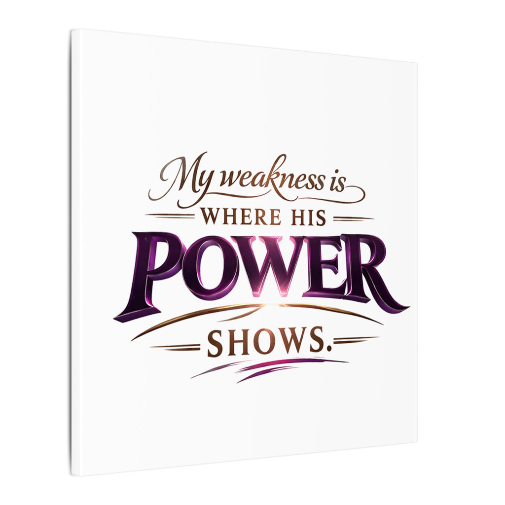 Christian Canvas Wall Art - “My Weakness Is Where His Power Shows” Inspirational Faith Quote