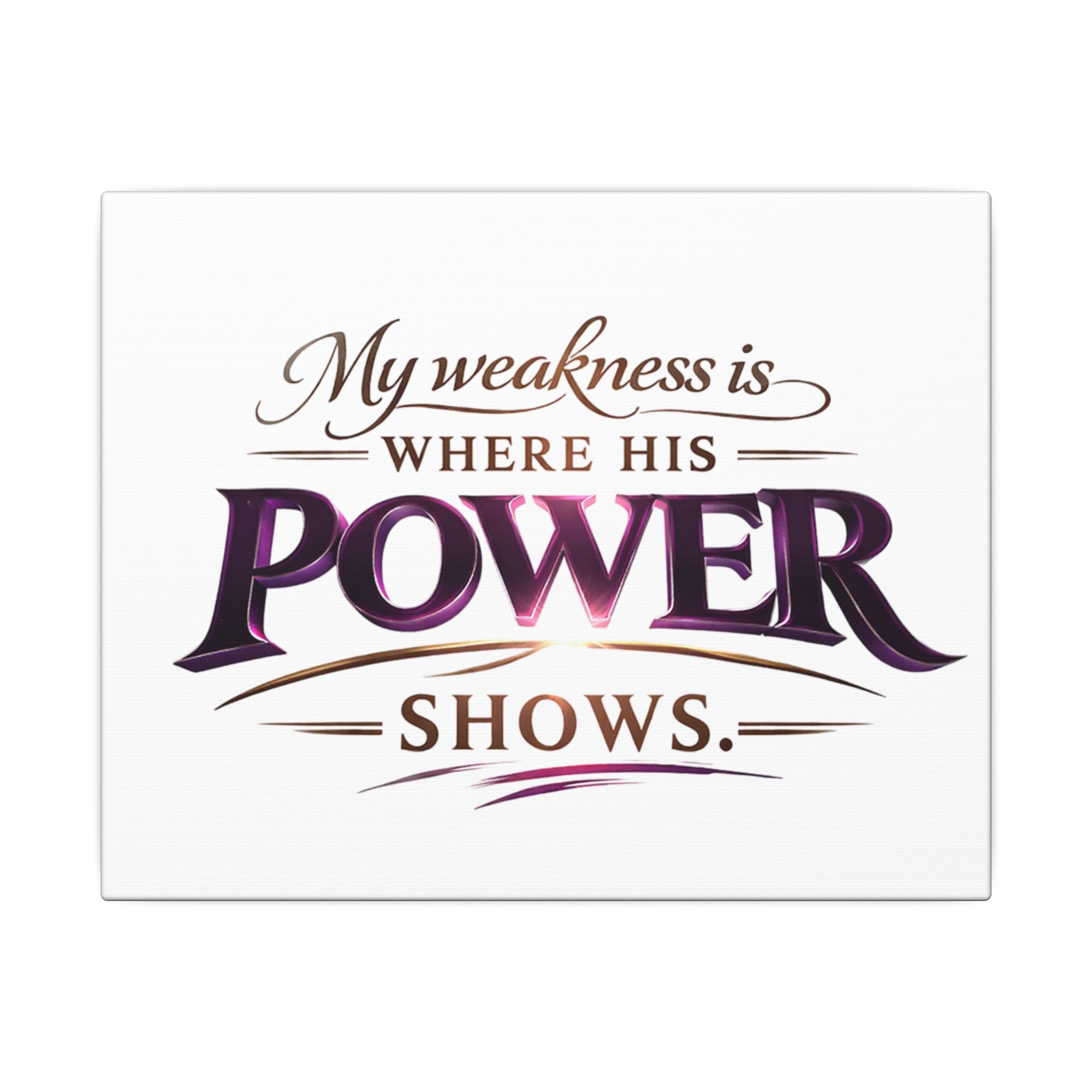Christian Canvas Wall Art - “My Weakness Is Where His Power Shows” Inspirational Faith Quote