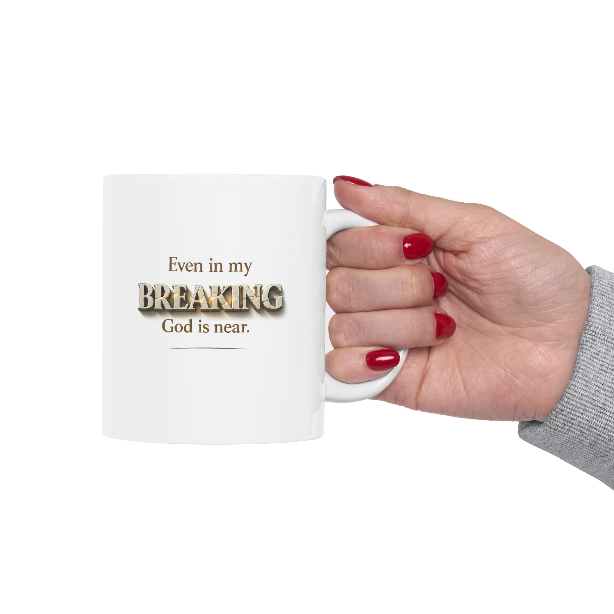 Even in My Breaking, God Is Near - Christian Inspirational Mug | Faith Coffee Mug | Free Shipping
