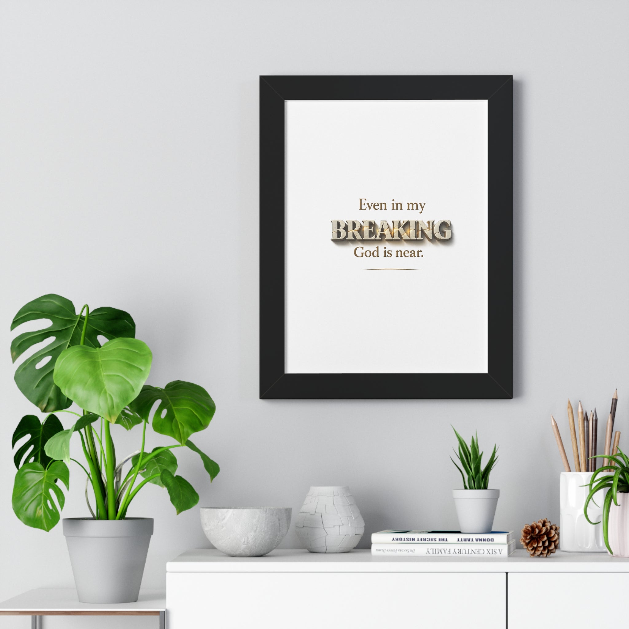 Framed Poster — "Even in my BREAKING, God is near." Inspirational Christian Wall Art