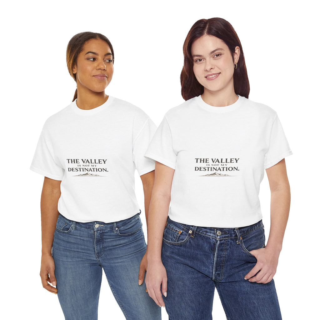 The Valley Is Not My Destination Christian T-Shirt - Inspirational Faith Shirt, Unisex