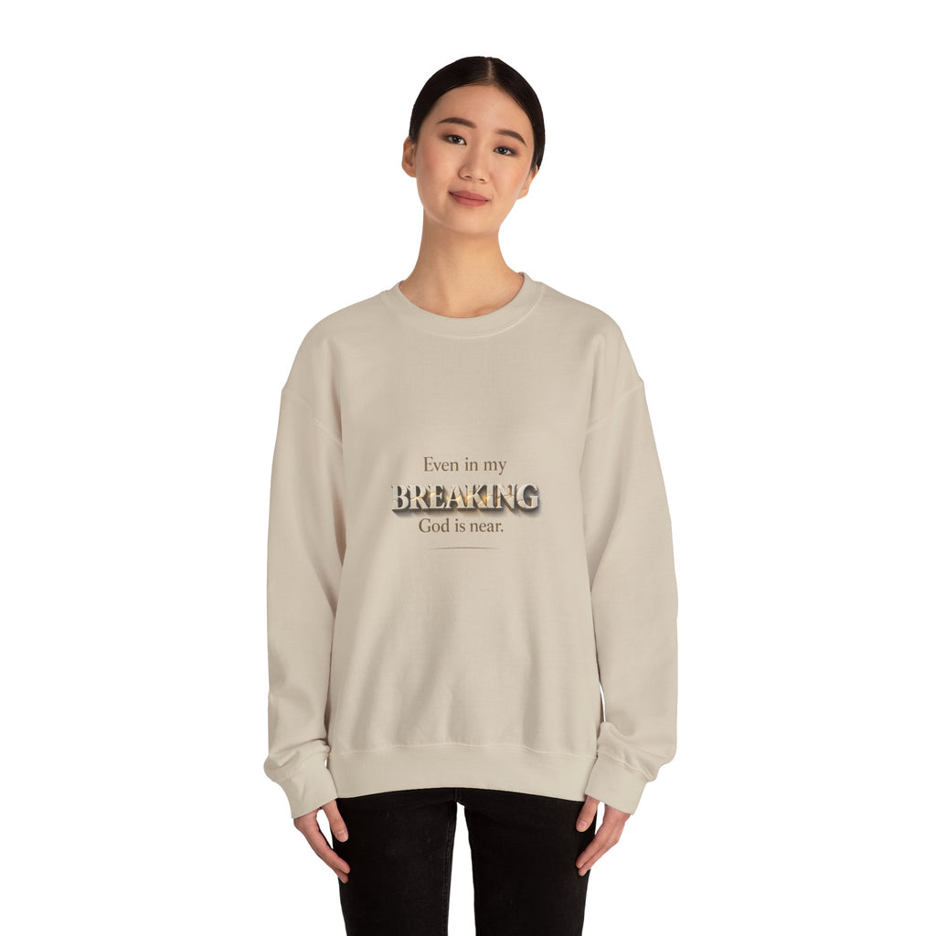 Even in My Breaking God Is Near Christian Sweatshirt - Christian Sweatshirt | Faith Comfort Crewneck | Free Shipping