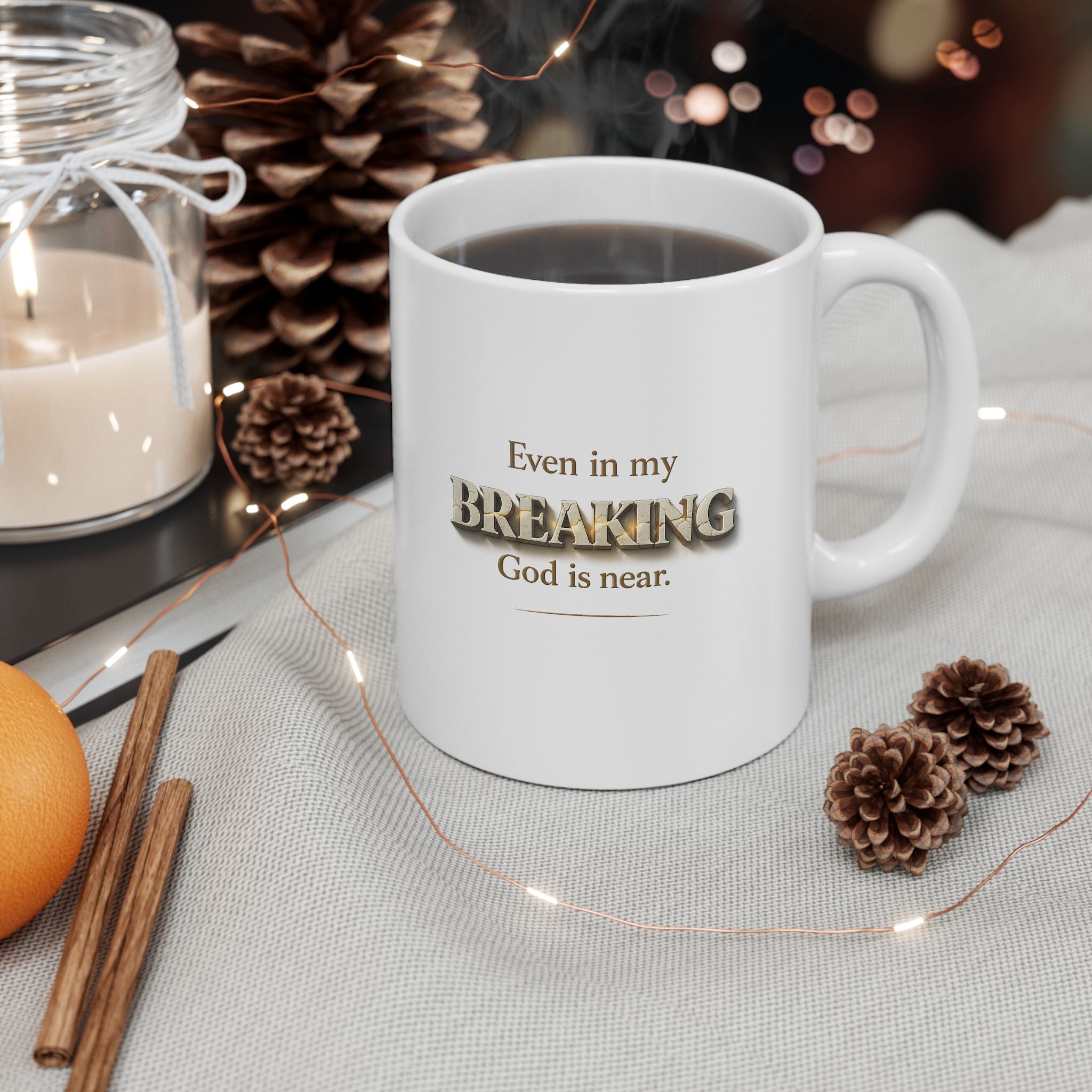 Even in My Breaking, God Is Near - Christian Inspirational Mug | Faith Coffee Mug | Free Shipping