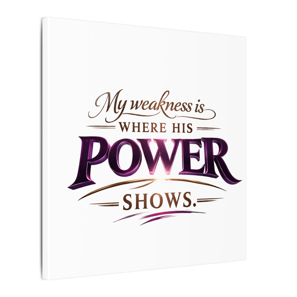Christian Canvas Wall Art - “My Weakness Is Where His Power Shows” Inspirational Faith Quote