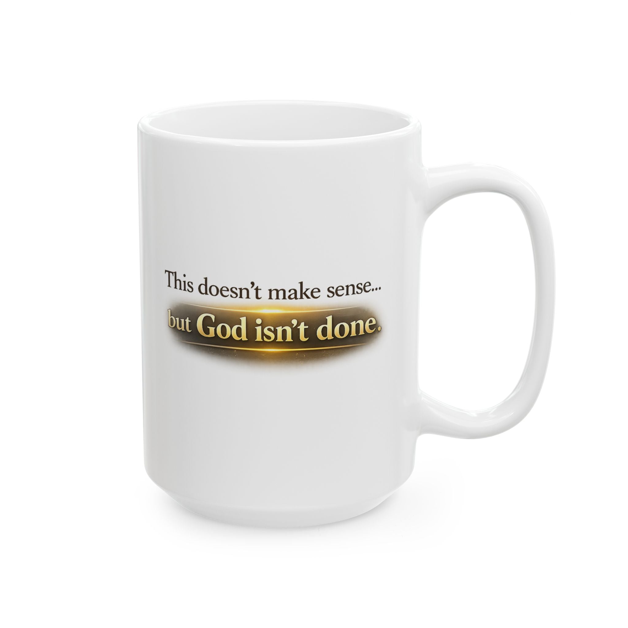 Christian faith encouragement mug with uplifting quote 'This doesn’t make sense... but God isn’t done.'