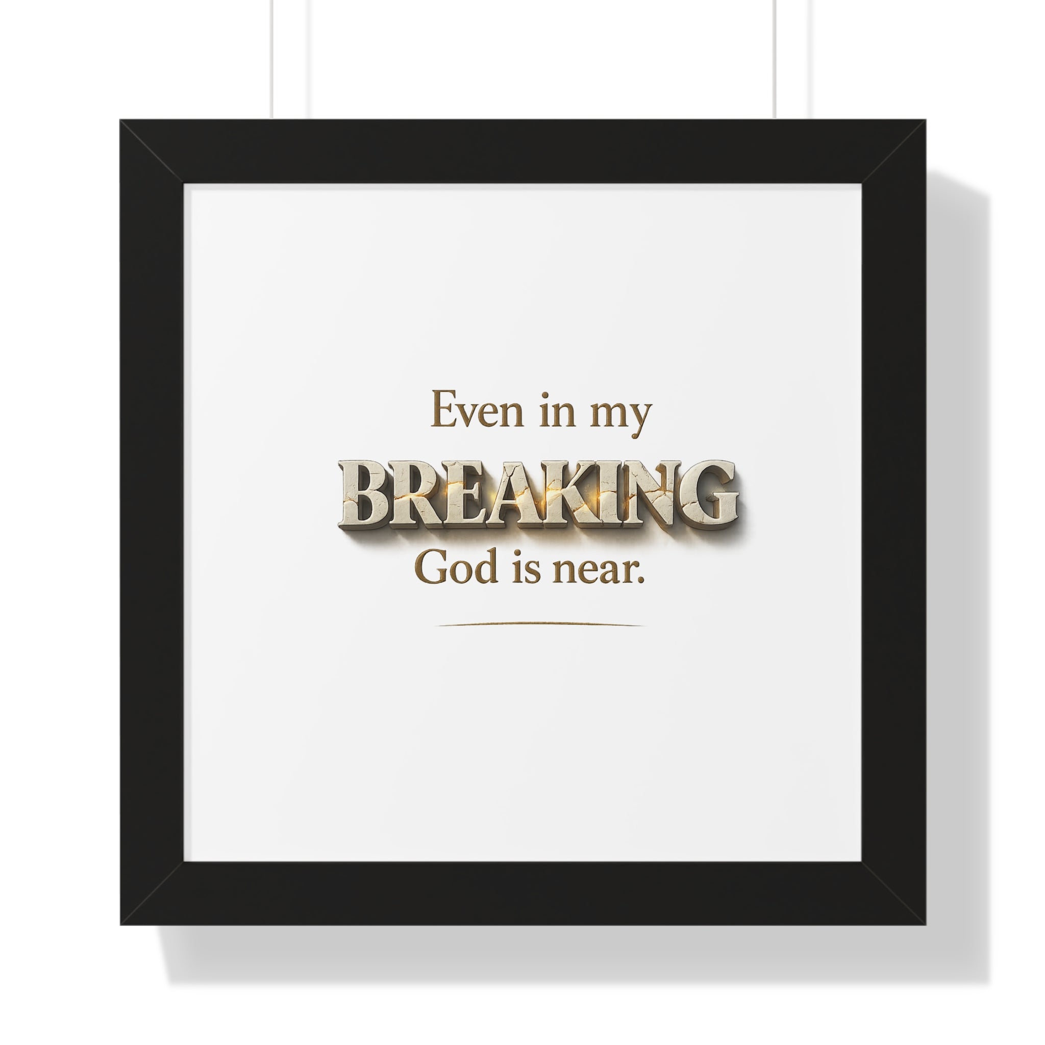 Framed Poster — "Even in my BREAKING, God is near." Inspirational Christian Wall Art