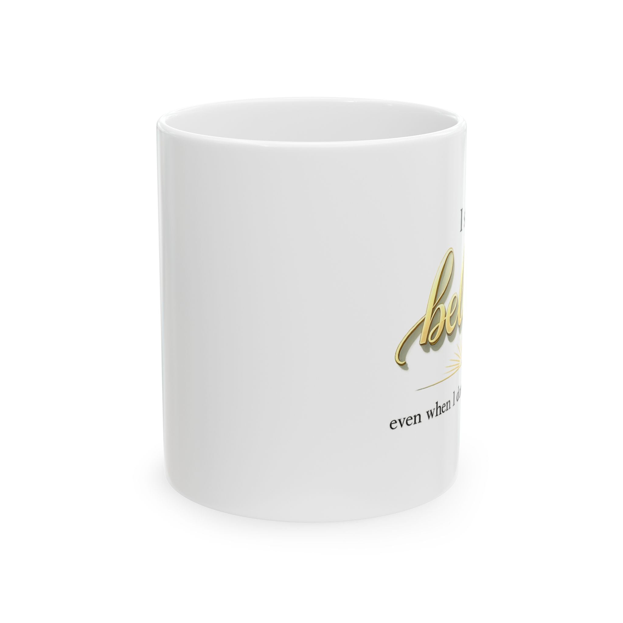 Faith Inspirational Mug - “I Still Believe Even When I Don’t Understand” Christian Coffee Cup | Religious Gift