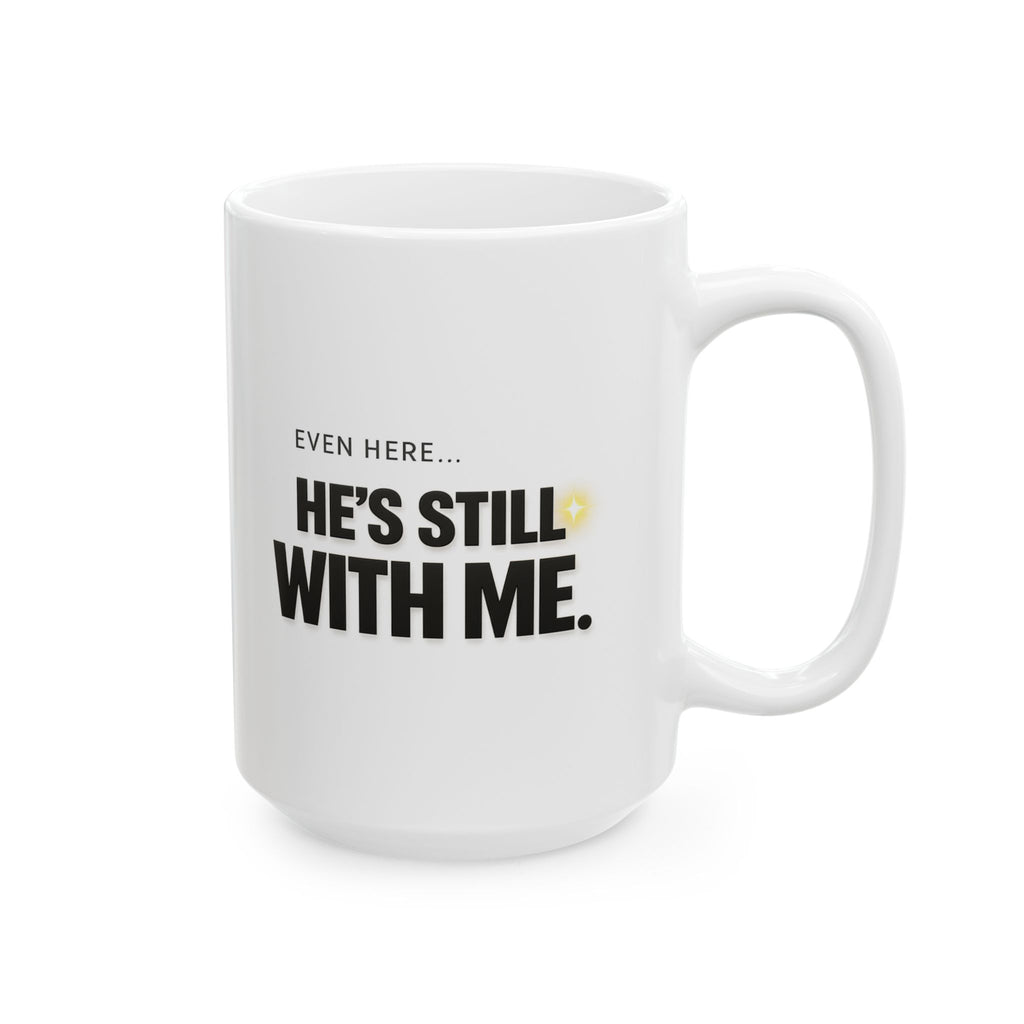 Christian faith coffee mug quote close-up — Even Here He's Still With Me