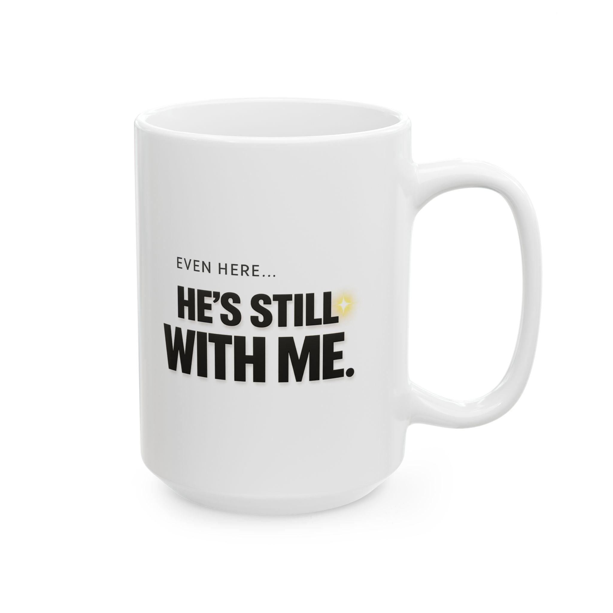 Christian faith coffee mug quote close-up — Even Here He's Still With Me