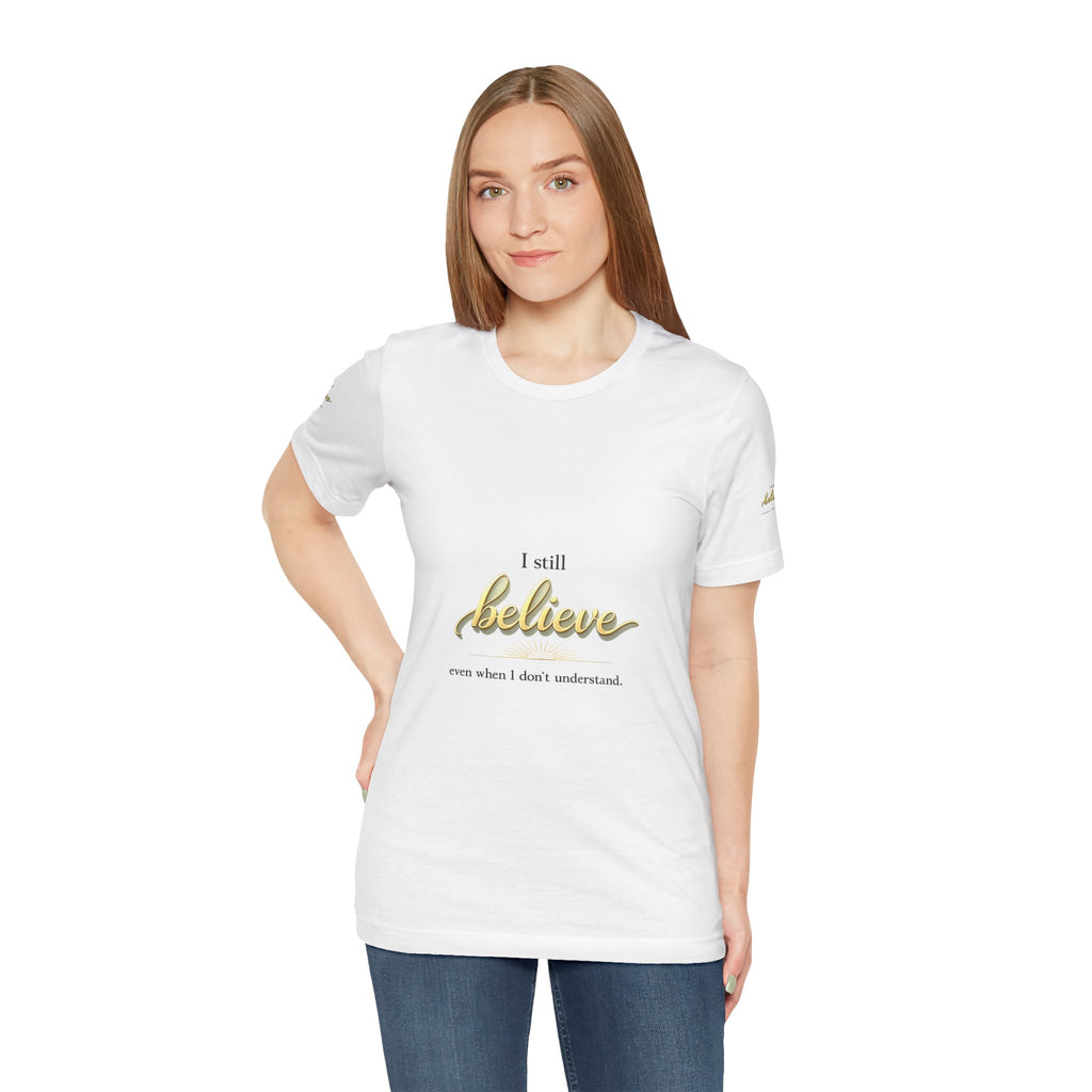 I Still Believe Christian T-Shirt - Inspirational Faith Shirt for Men & Women