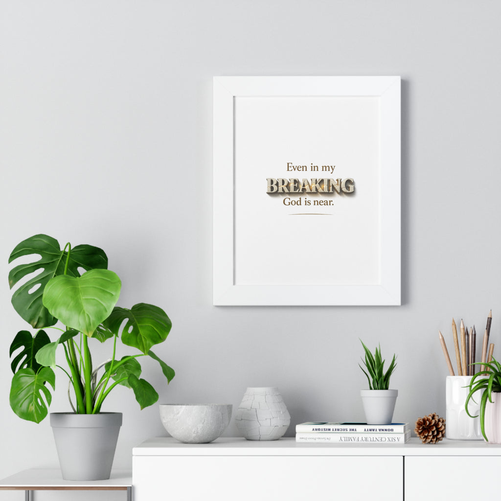 Even in my BREAKING, God is near - Christian Framed Wall Art | Faith Home Decor | Free Shipping
